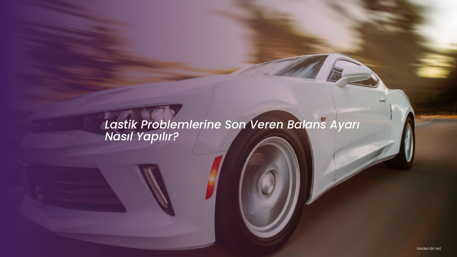 Lastik Problemlerine Son Veren Balans Ayarı Nasıl Yapılır? Lastik Problemlerine Son Veren Balans Ayarı Nasıl Yapılır?