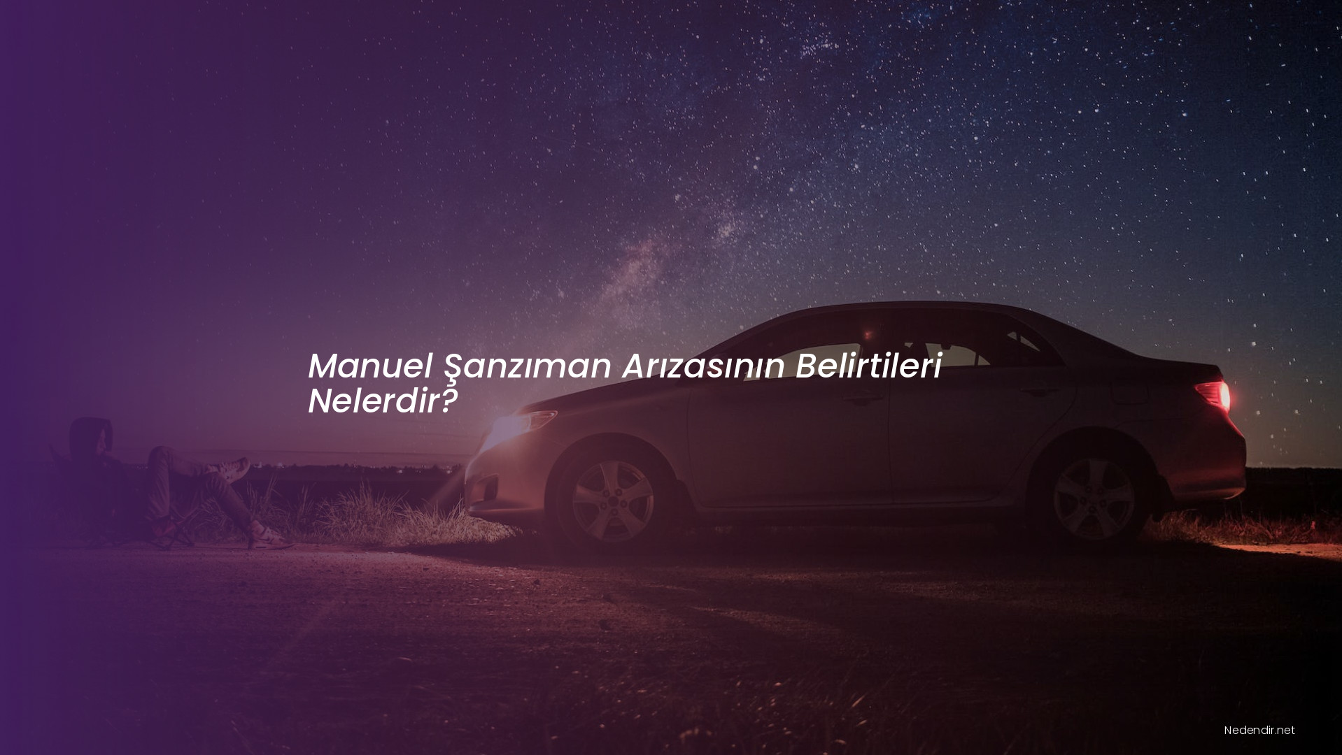 Manuel Şanzıman Arızasının Belirtileri Nelerdir?