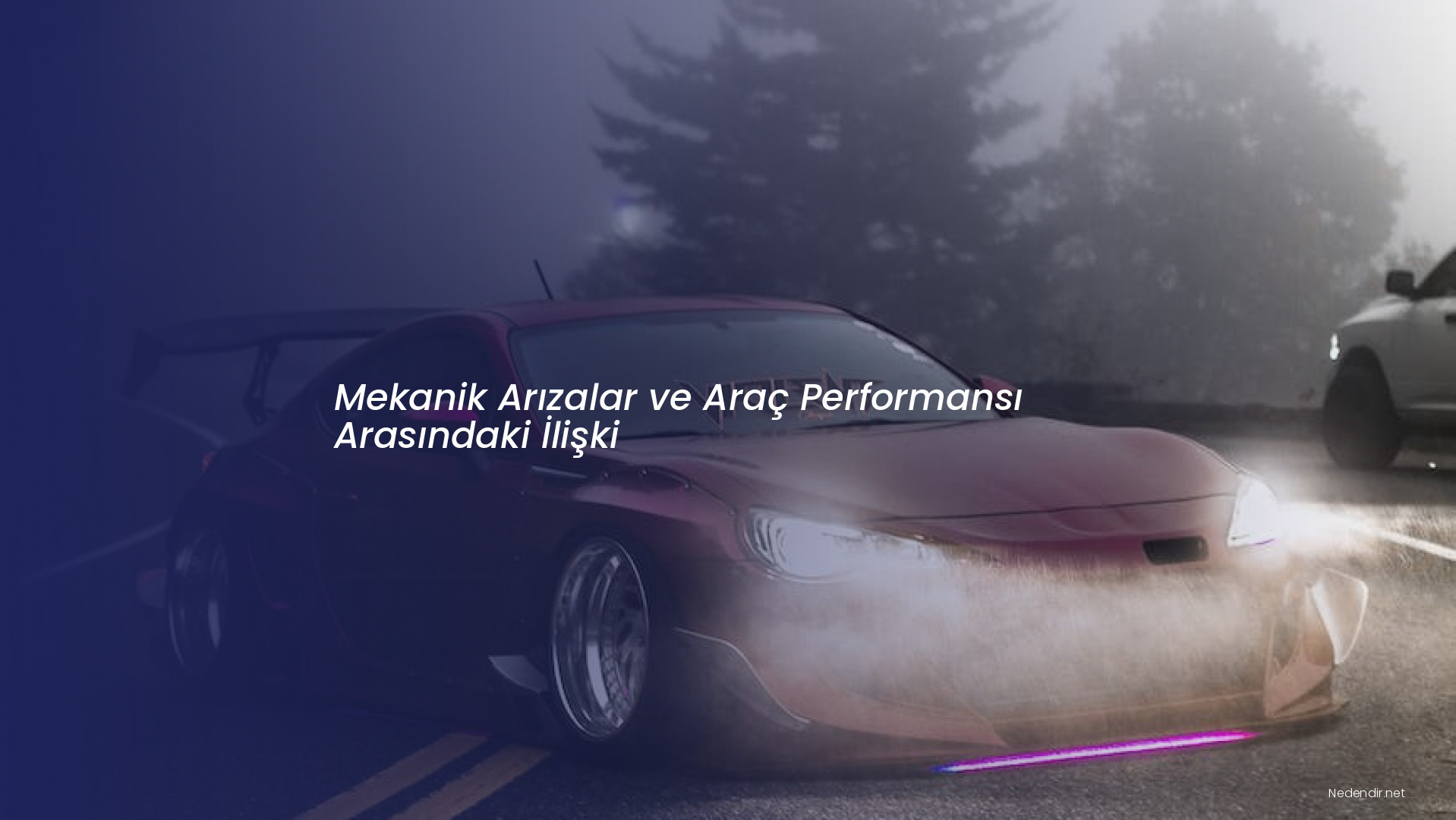 Mekanik Arızalar ve Araç Performansı Arasındaki İlişki
