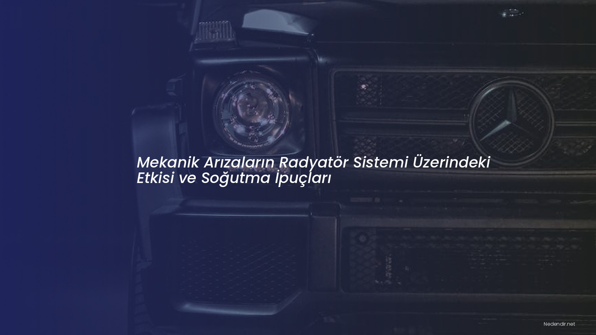 Mekanik Arızaların Radyatör Sistemi Üzerindeki Etkisi ve Soğutma İpuçları