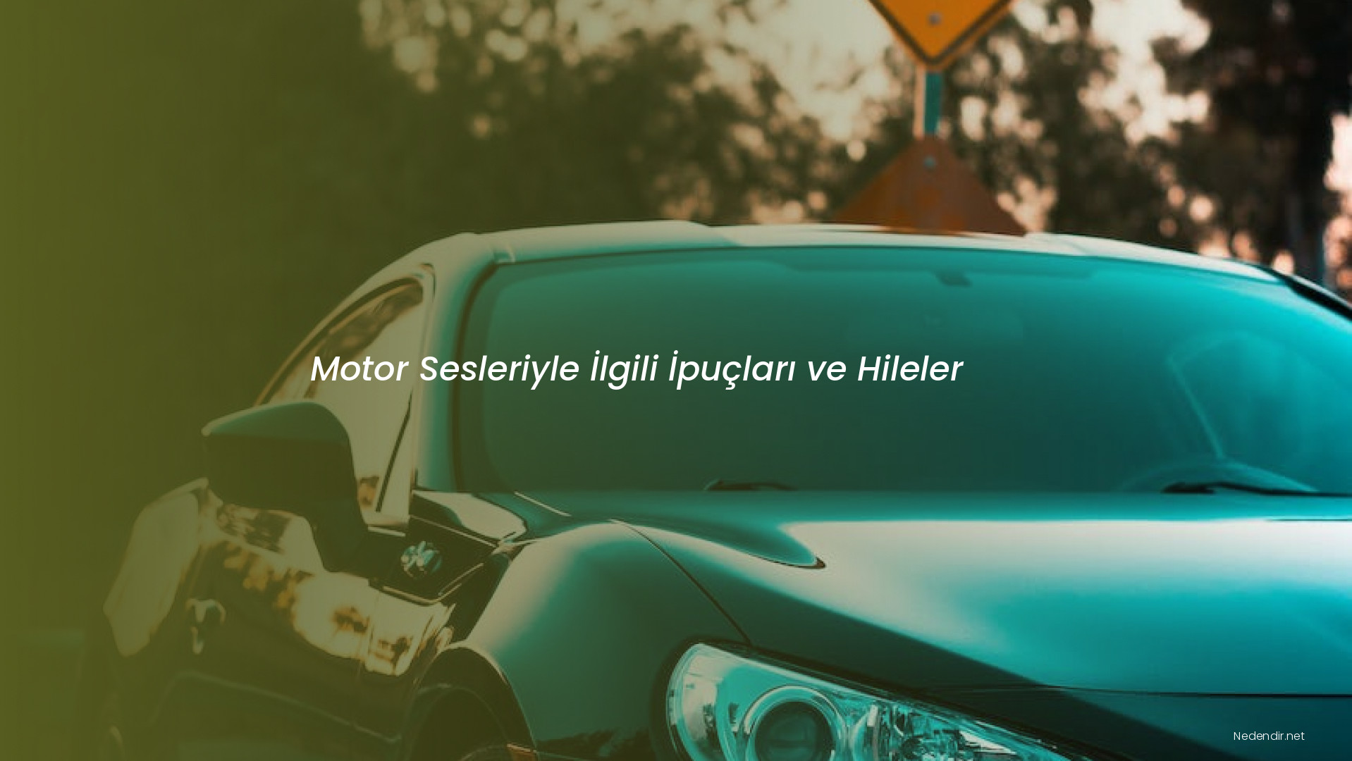 Motor Sesleriyle İlgili İpuçları ve Hileler