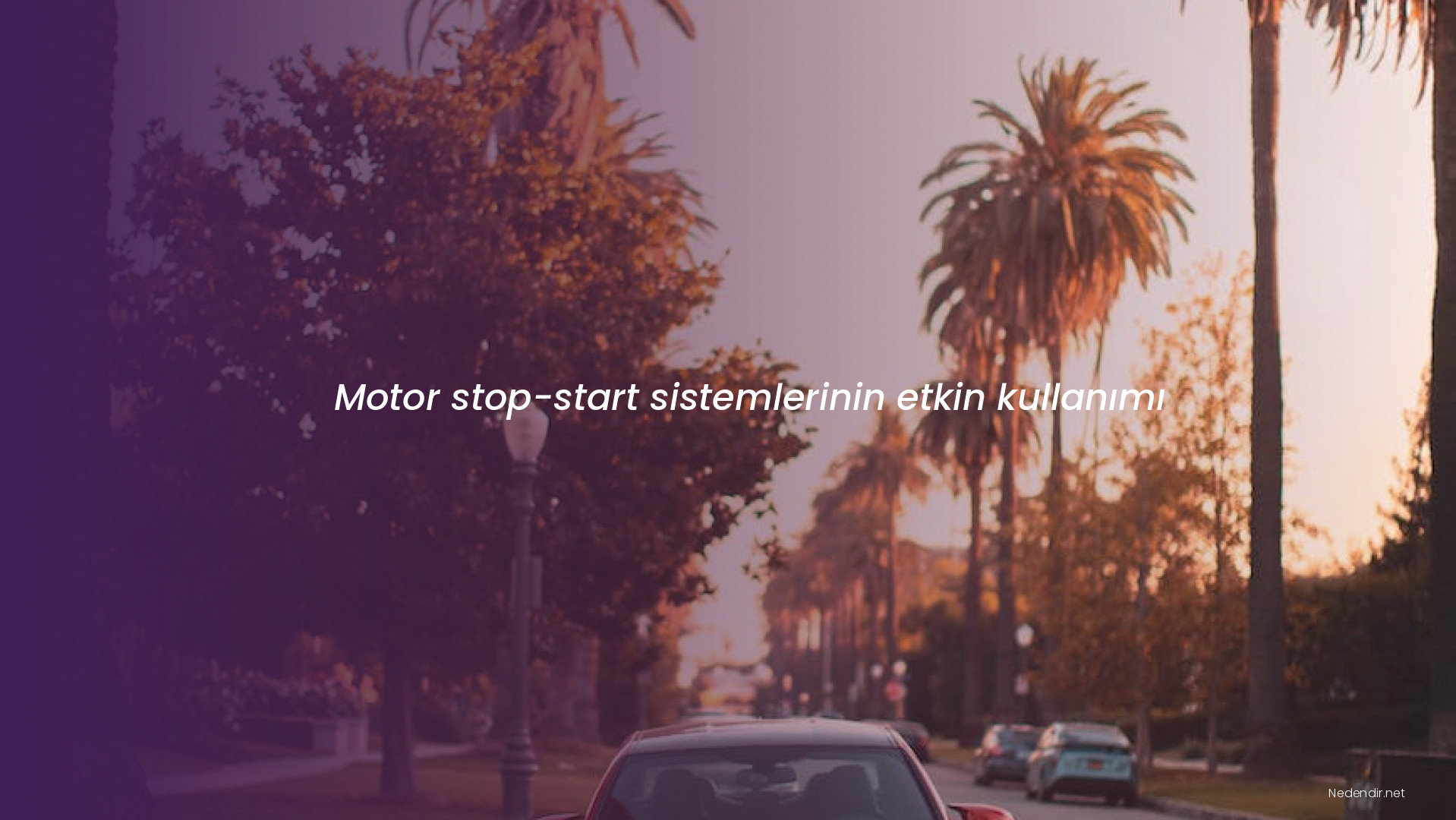Motor stop-start sistemlerinin etkin kullanımı