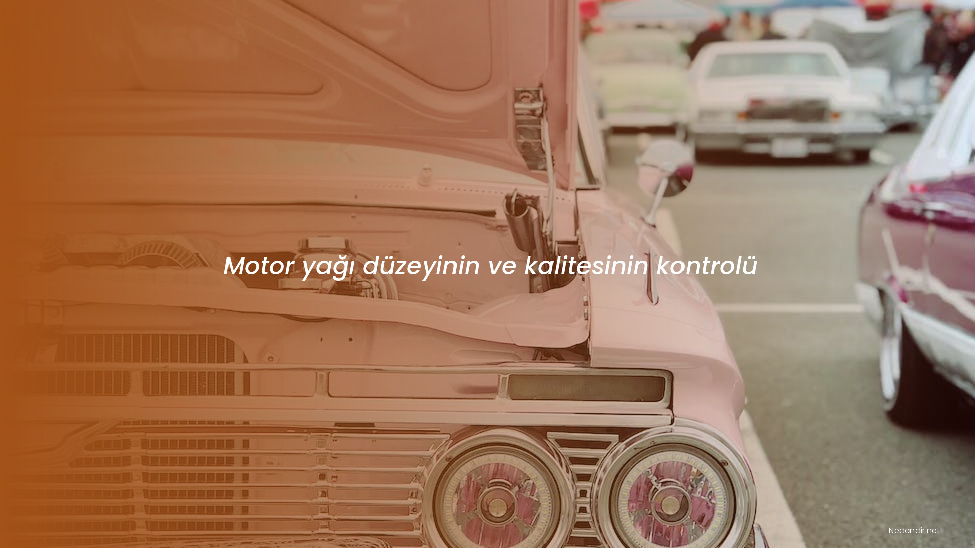 Motor yağı düzeyinin ve kalitesinin kontrolü Motor yağı düzeyinin ve kalitesinin kontrolü