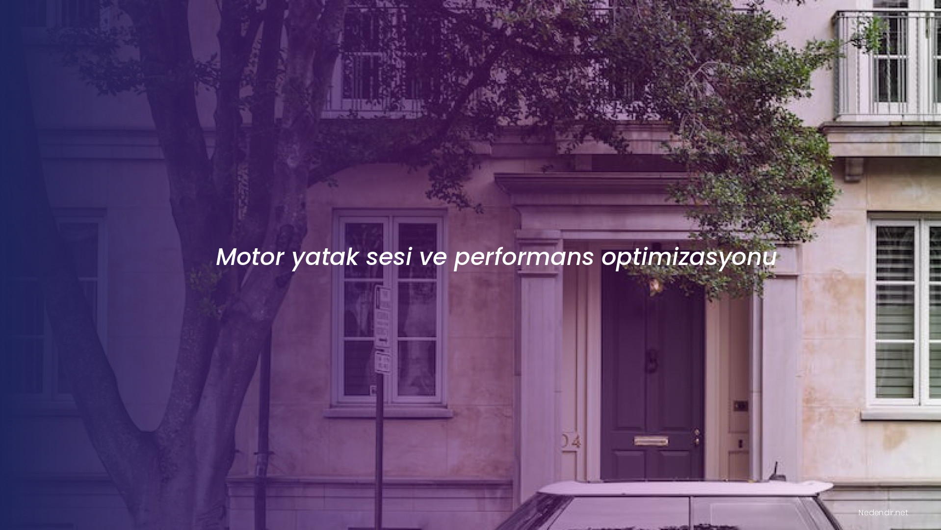 Motor yatak sesi ve performans optimizasyonu