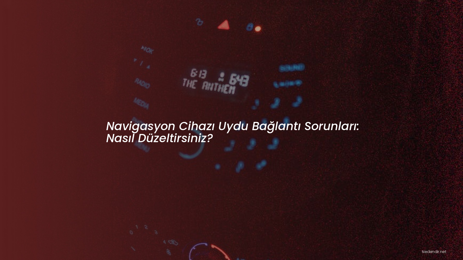 Navigasyon Cihazı Uydu Bağlantı Sorunları: Nasıl Düzeltirsiniz?