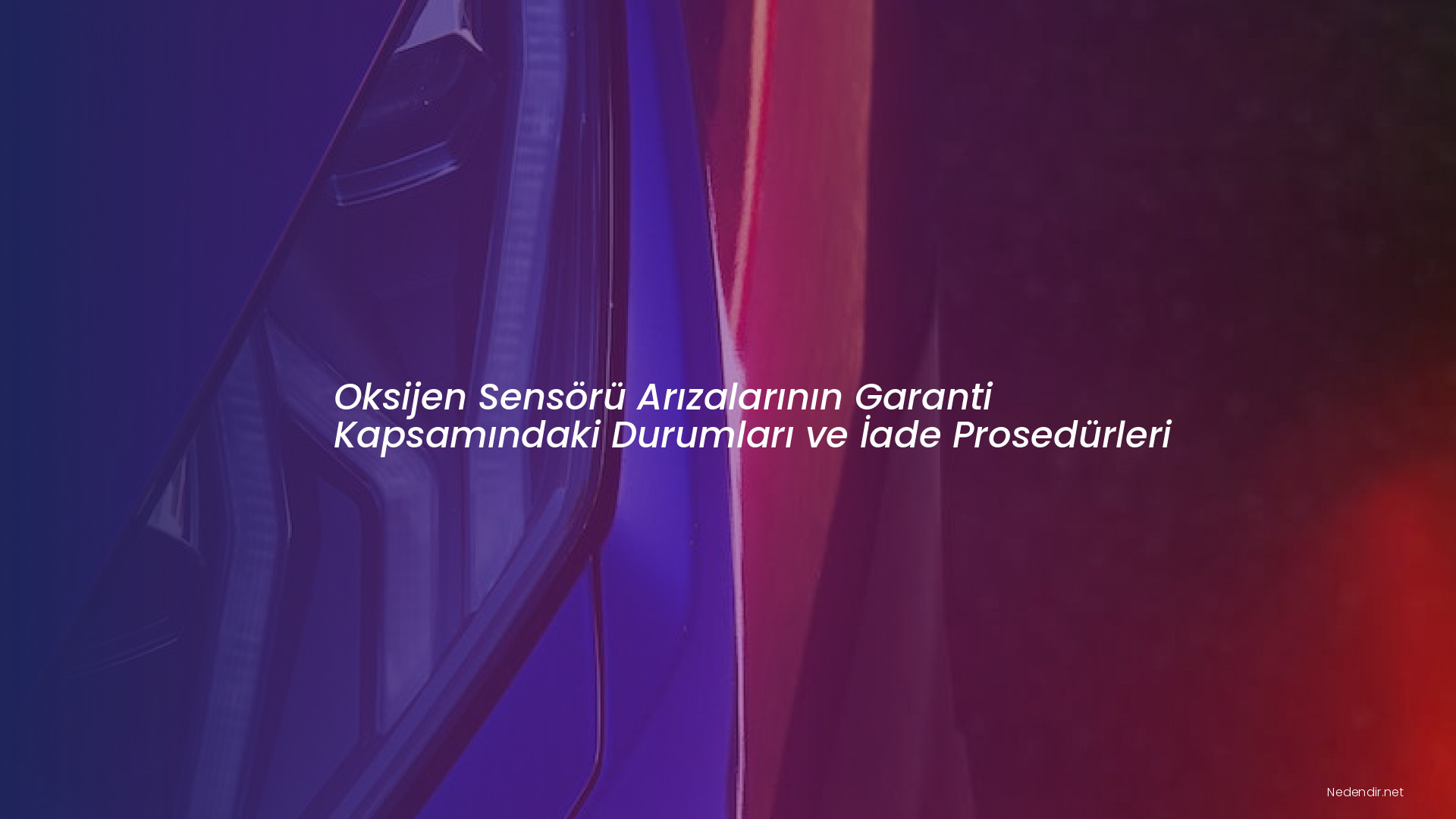 Oksijen Sensörü Arızalarının Garanti Kapsamındaki Durumları ve İade Prosedürleri