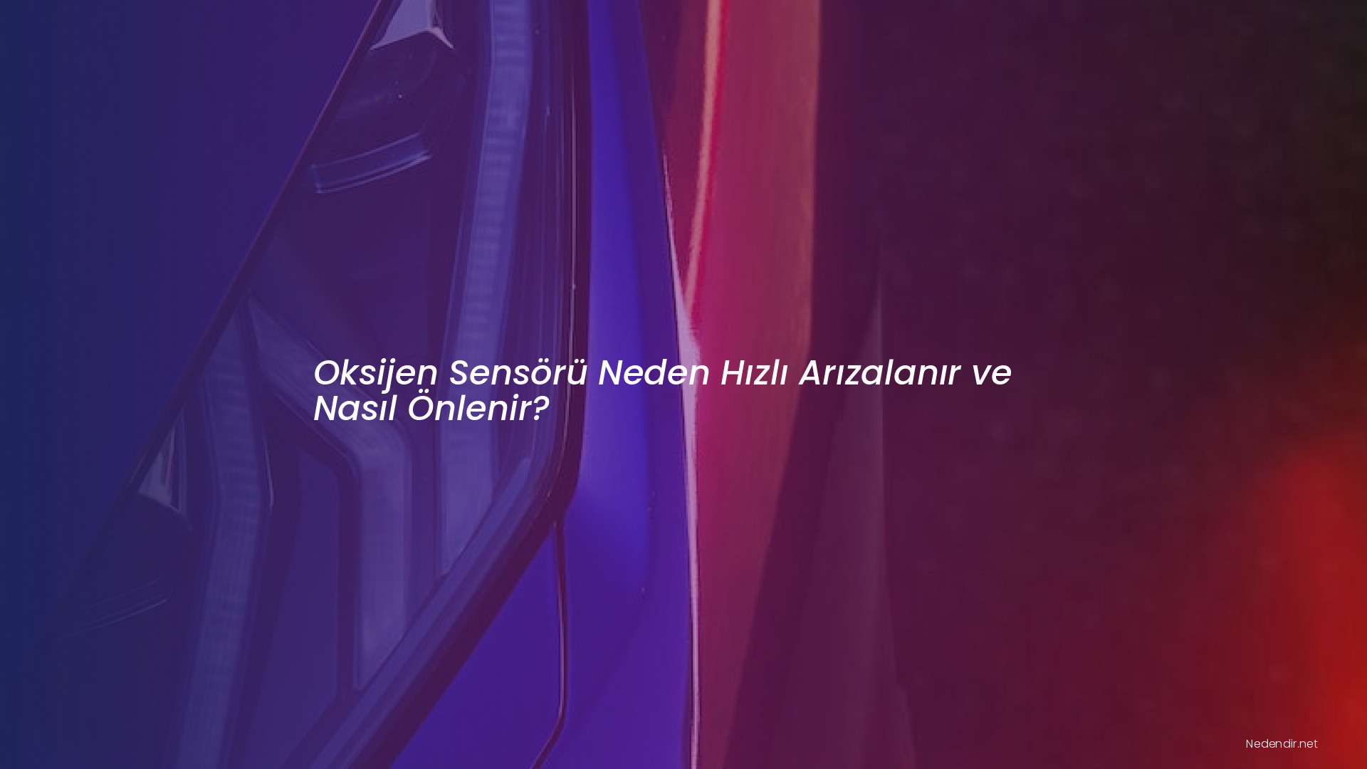 Oksijen Sensörü Neden Hızlı Arızalanır ve Nasıl Önlenir?
