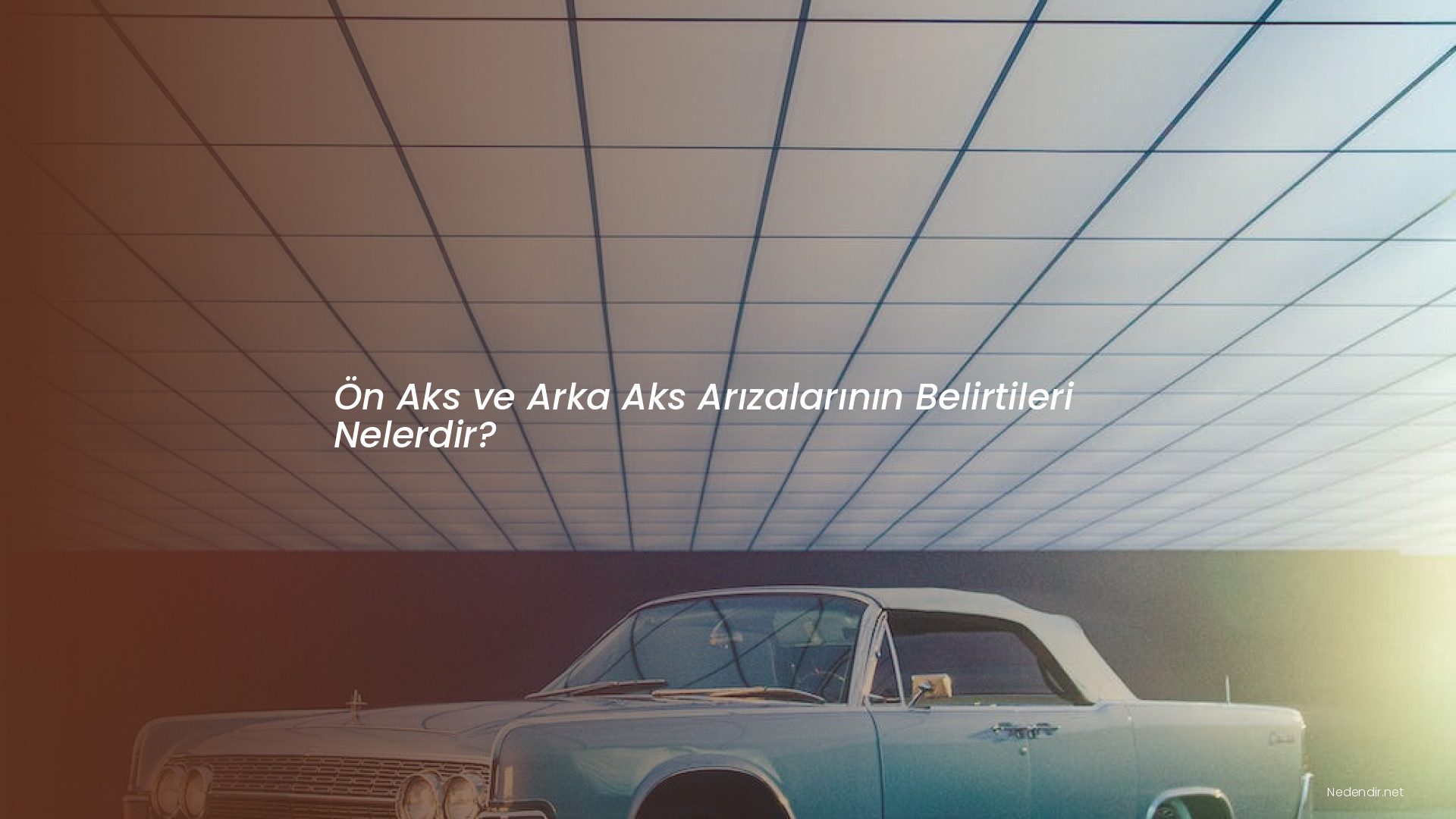 Ön Aks ve Arka Aks Arızalarının Belirtileri Nelerdir?