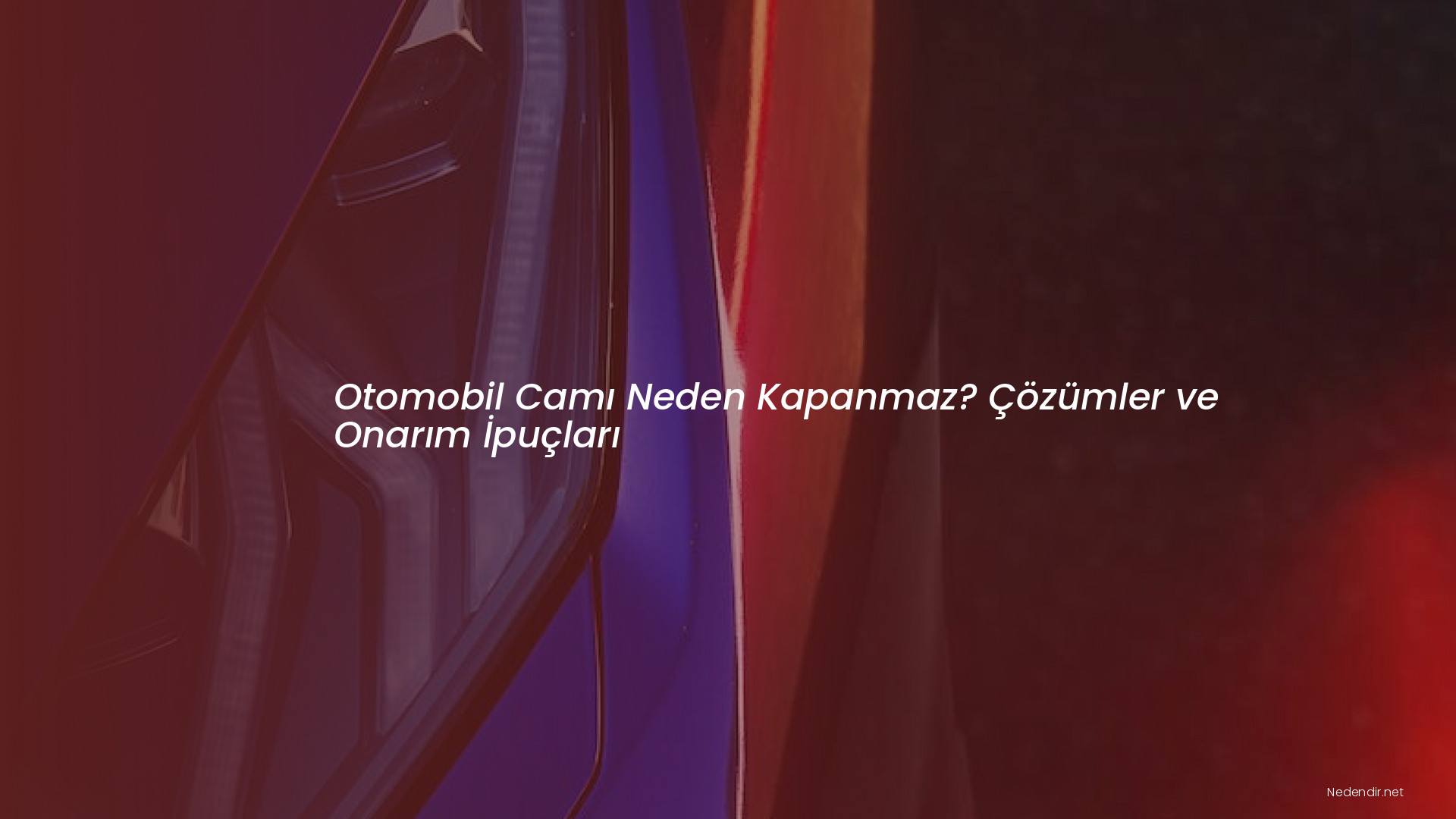 Otomobil Camı Neden Kapanmaz? Çözümler ve Onarım İpuçları