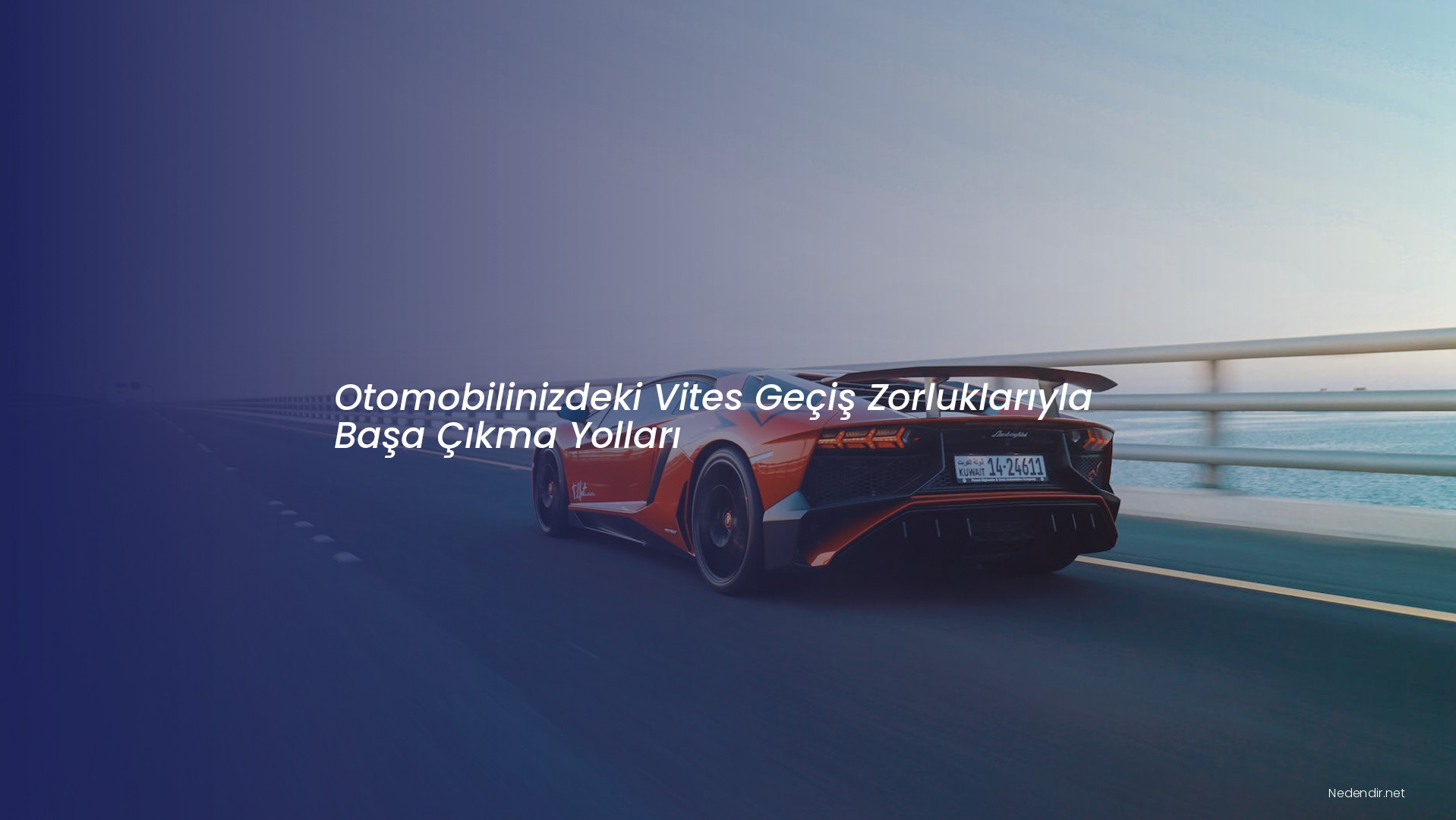 Otomobilinizdeki Vites Geçiş Zorluklarıyla Başa Çıkma Yolları Otomobilinizdeki Vites Geçiş Zorluklarıyla Başa Çıkma Yolları