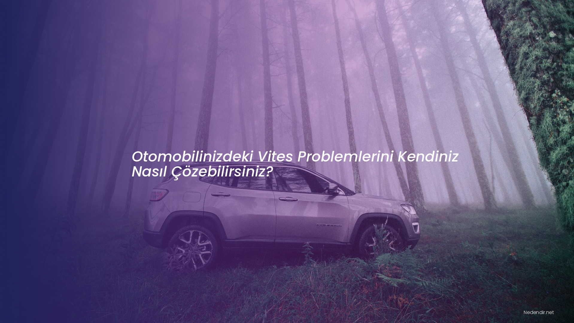 Otomobilinizdeki Vites Problemlerini Kendiniz Nasıl Çözebilirsiniz?
