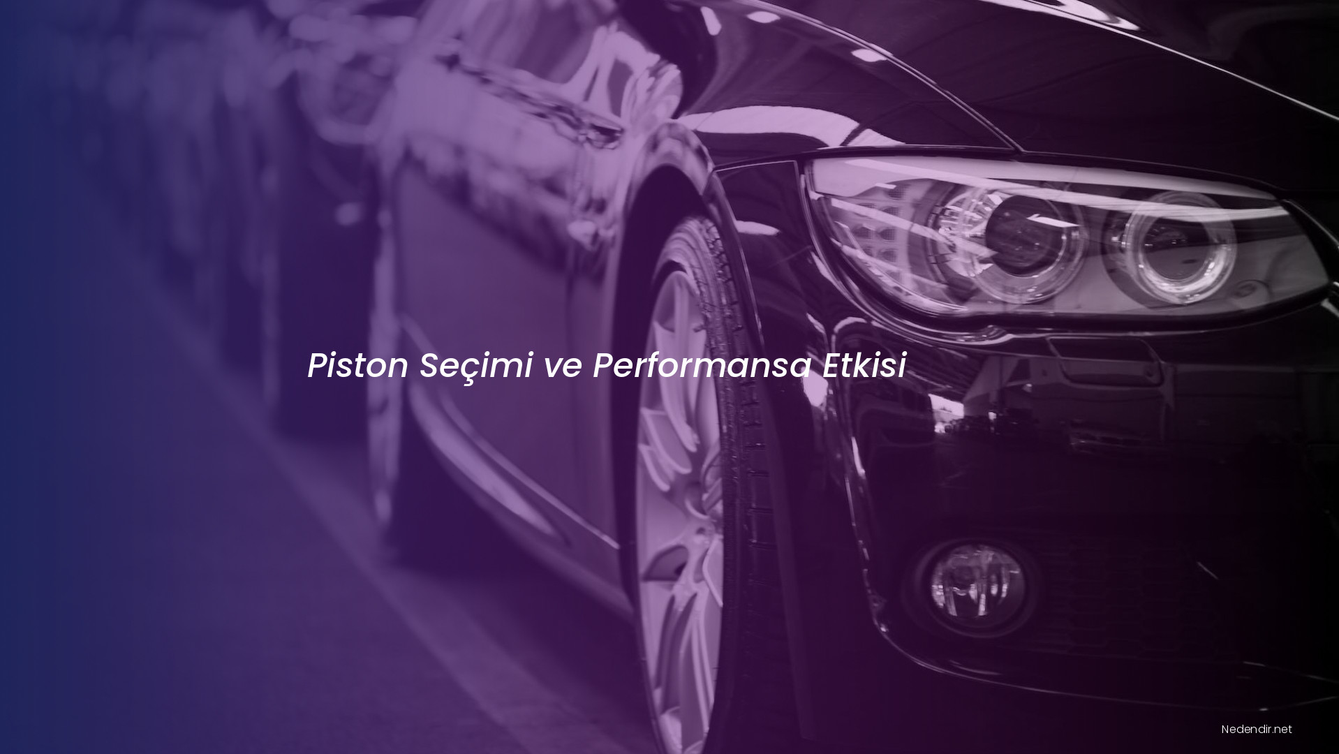Piston Seçimi ve Performansa Etkisi Piston Seçimi ve Performansa Etkisi