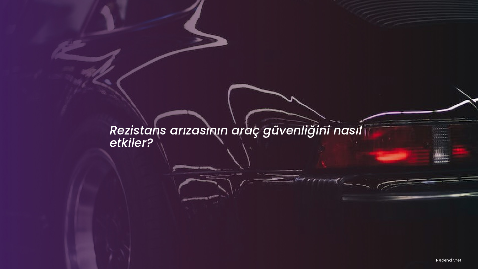 Rezistans arızasının araç güvenliğini nasıl etkiler?