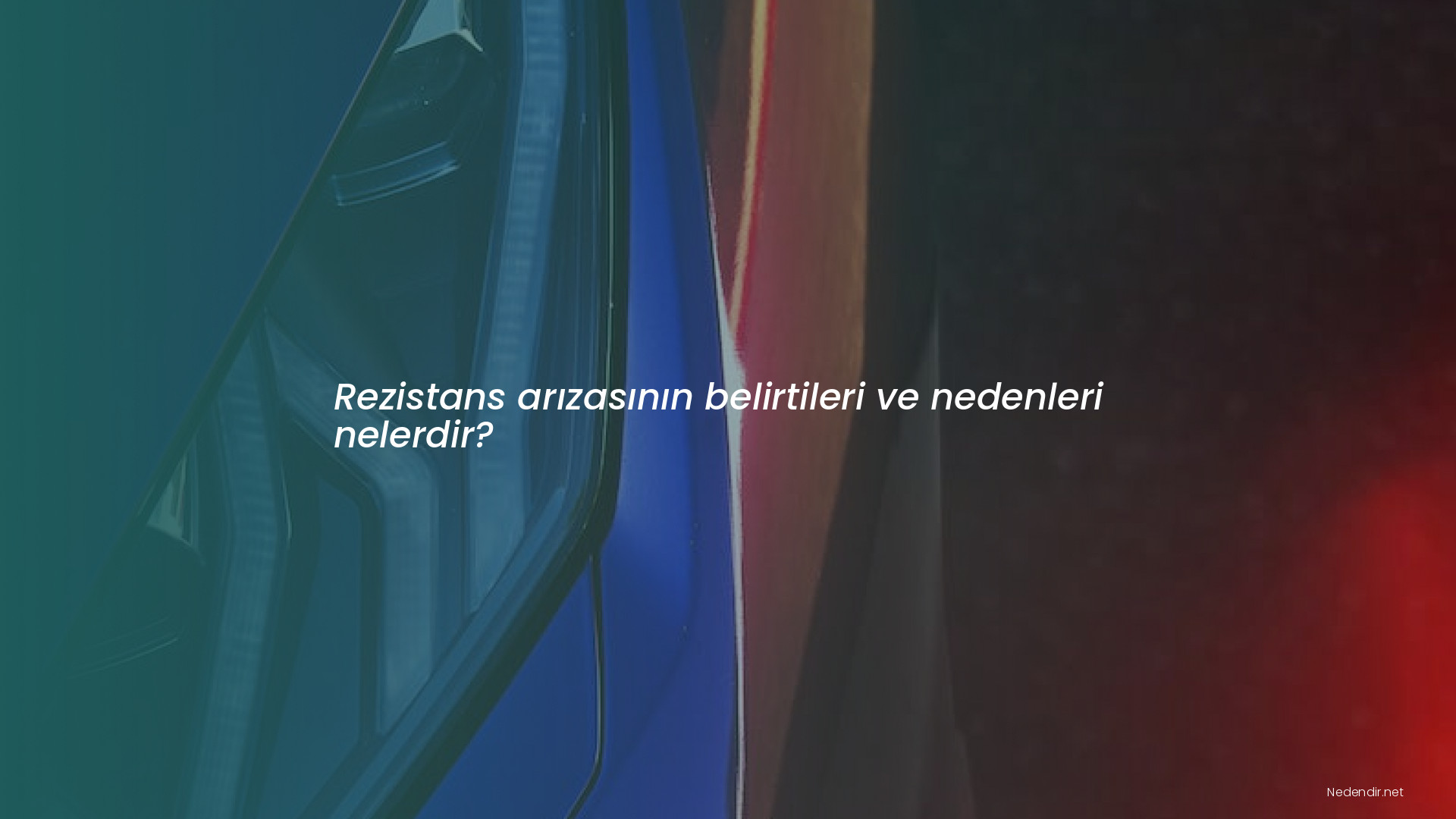 Rezistans arızasının belirtileri ve nedenleri nelerdir?