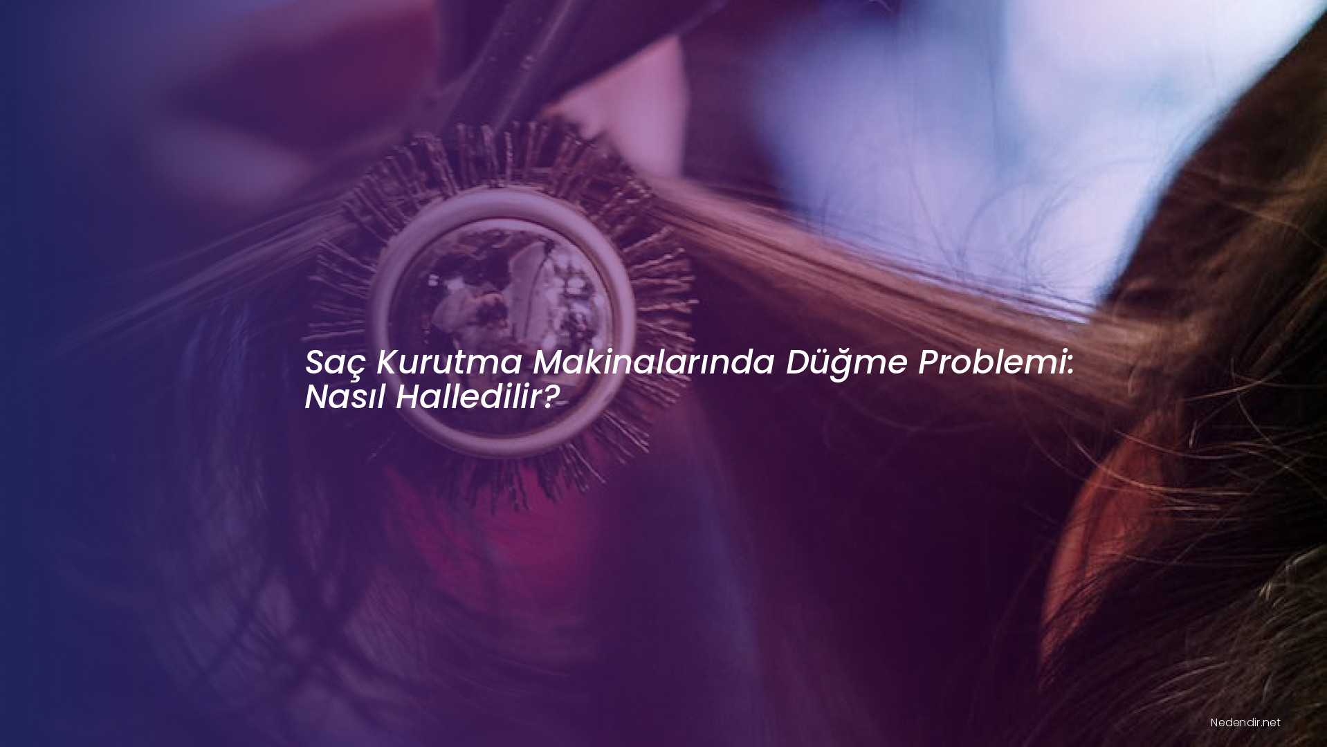 Saç Kurutma Makinalarında Düğme Problemi: Nasıl Halledilir?