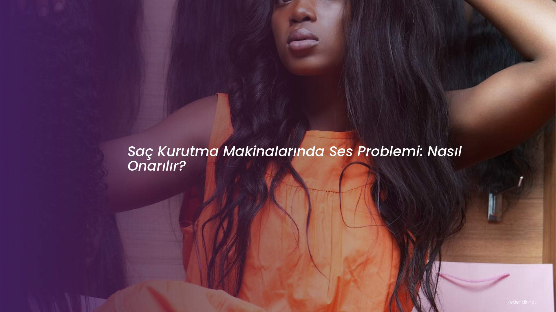 Saç Kurutma Makinalarında Ses Problemi: Nasıl Onarılır?