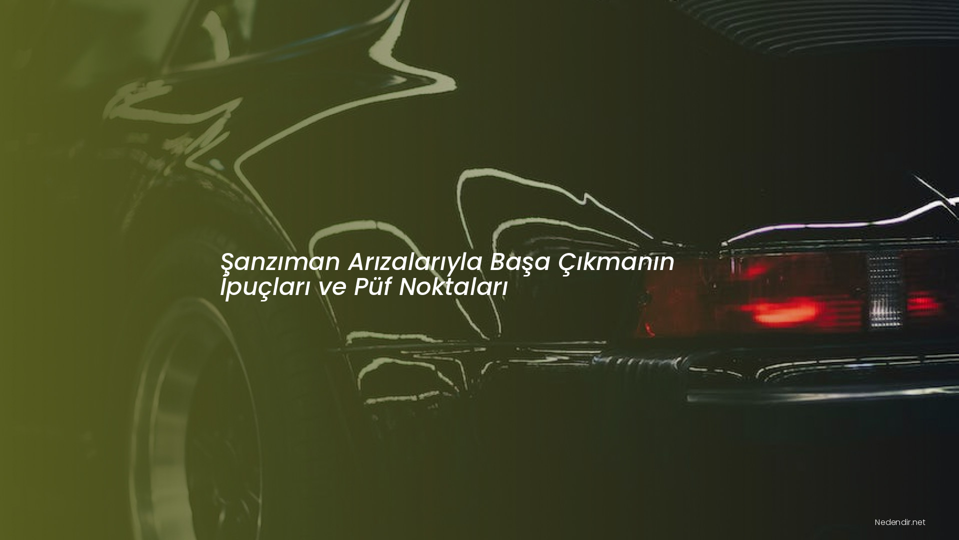 Şanzıman Arızalarıyla Başa Çıkmanın İpuçları ve Püf Noktaları