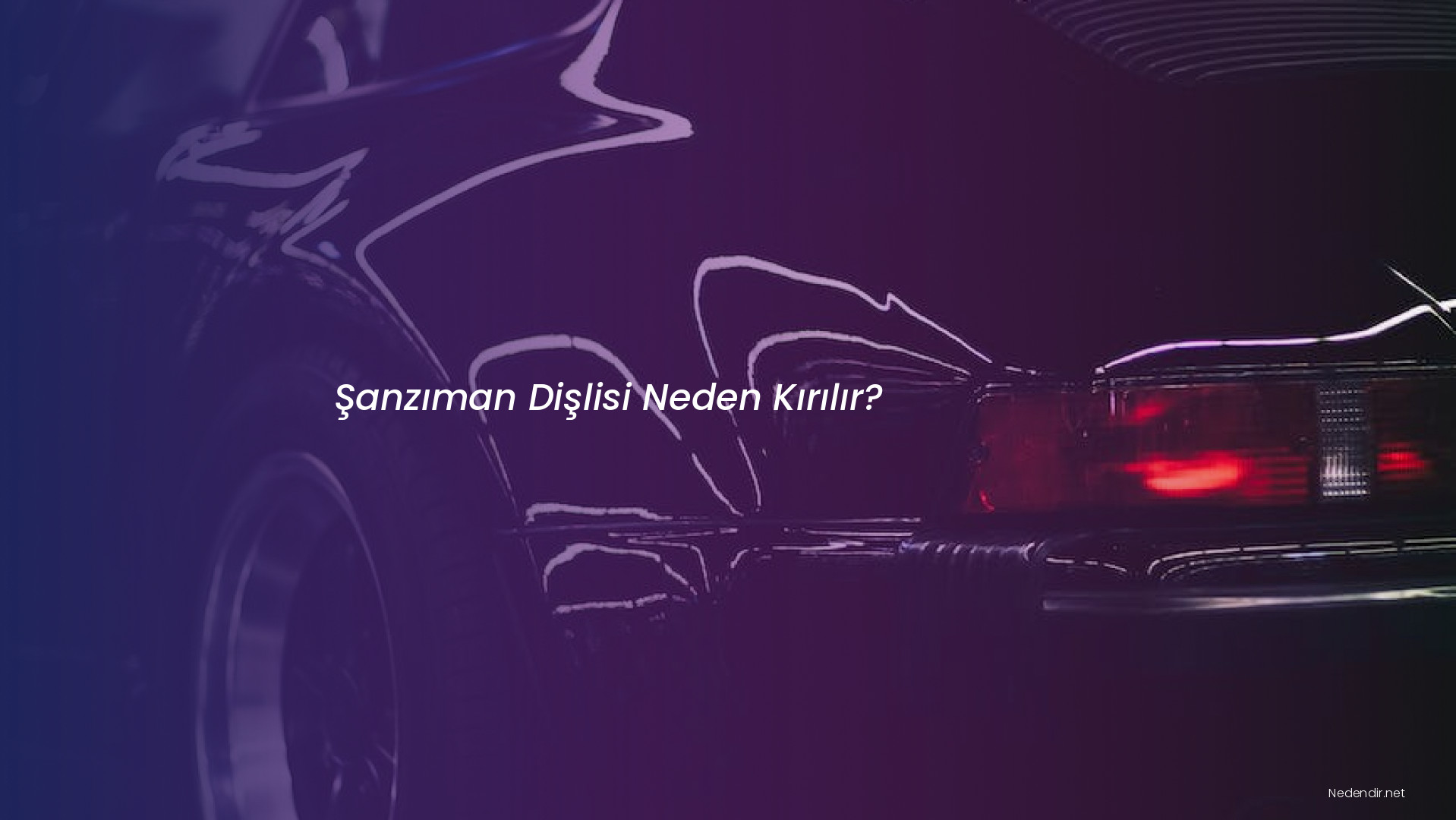 Şanzıman Dişlisi Neden Kırılır?