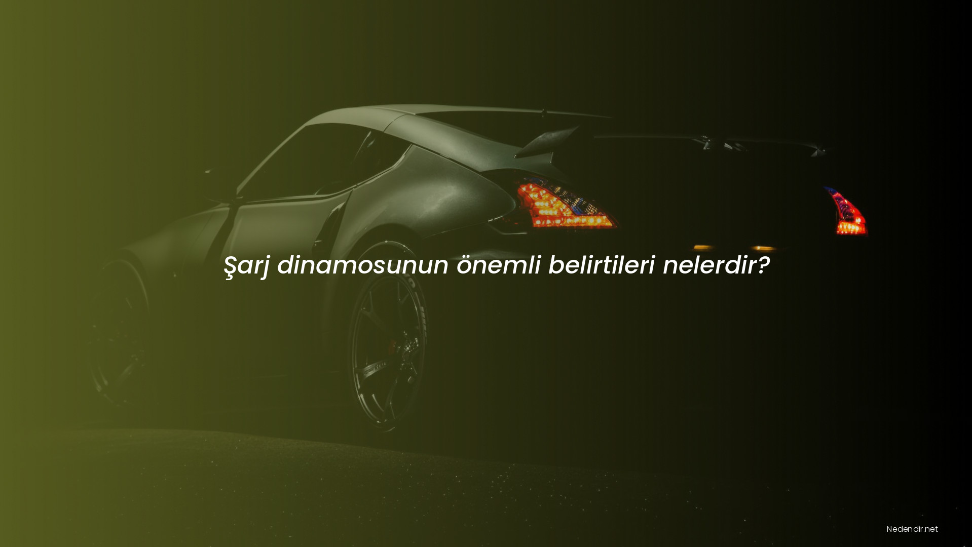 Şarj dinamosunun önemli belirtileri nelerdir?