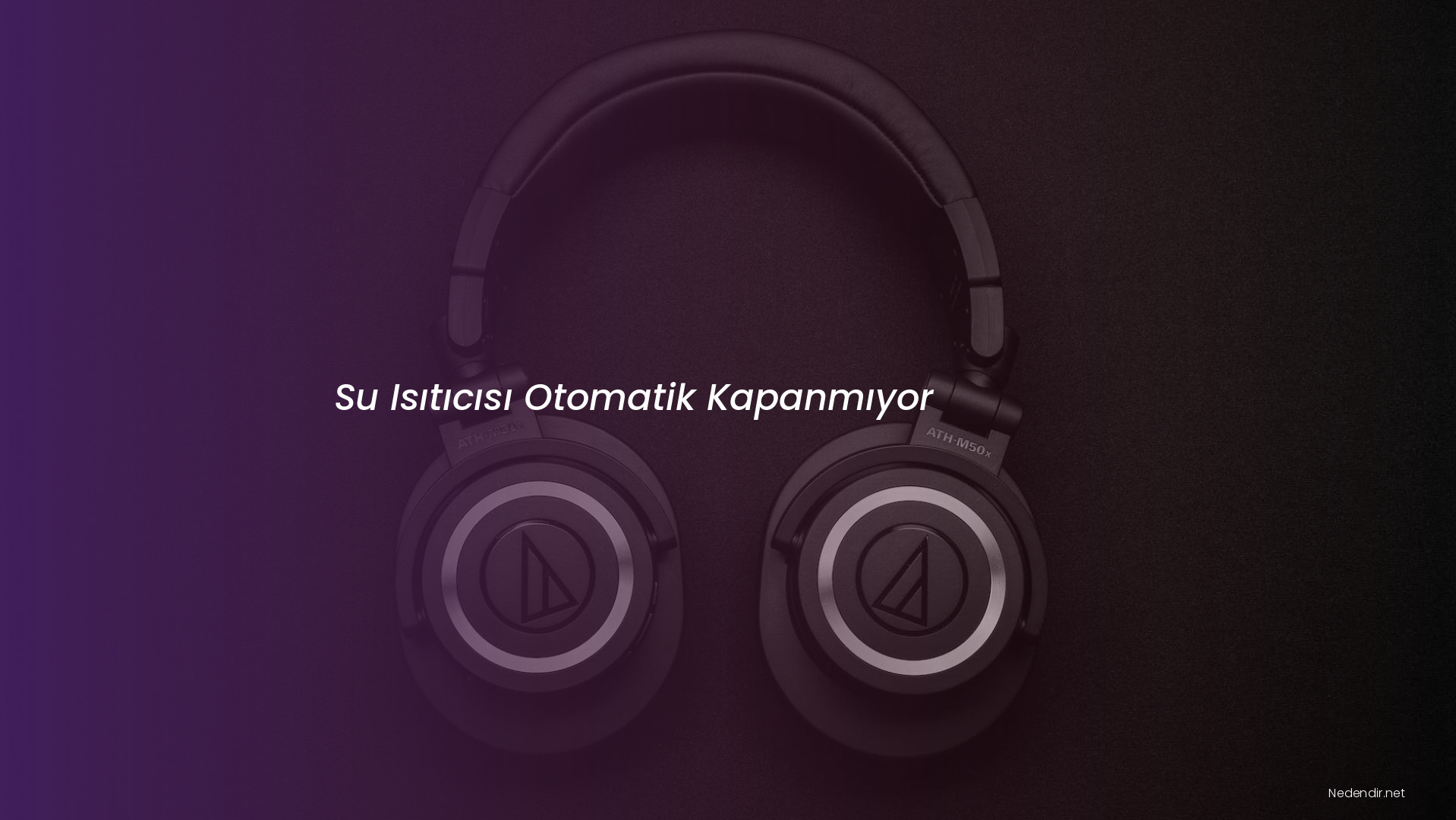 Su Isıtıcısı Otomatik Kapanmıyor