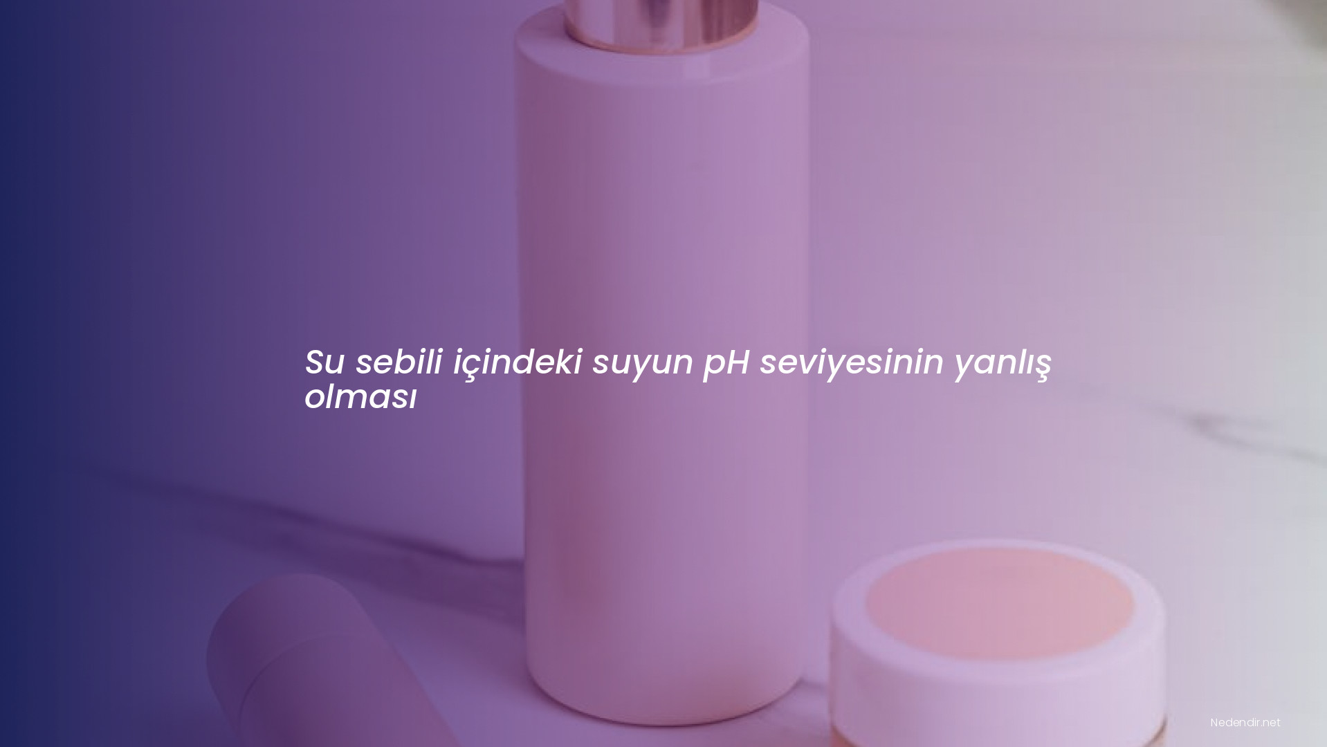 Su sebili içindeki suyun pH seviyesinin yanlış olması