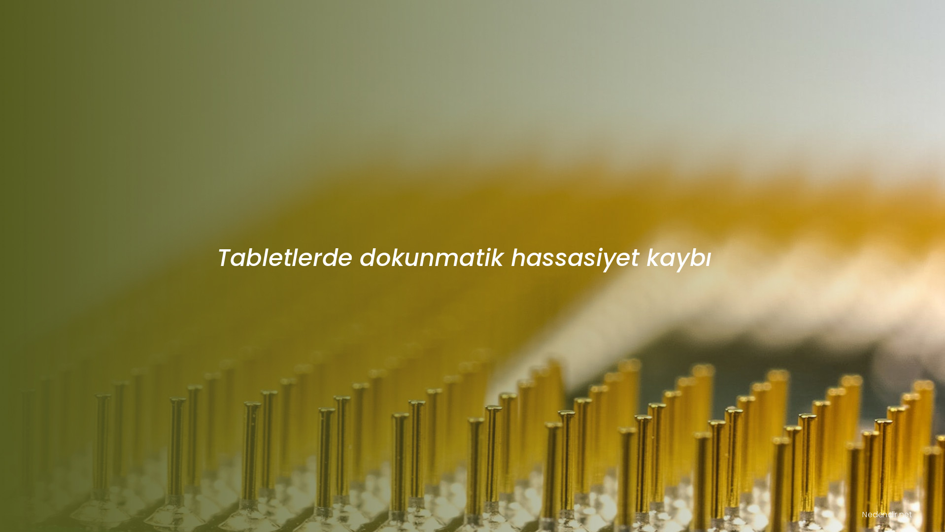 Tabletlerde dokunmatik hassasiyet kaybı