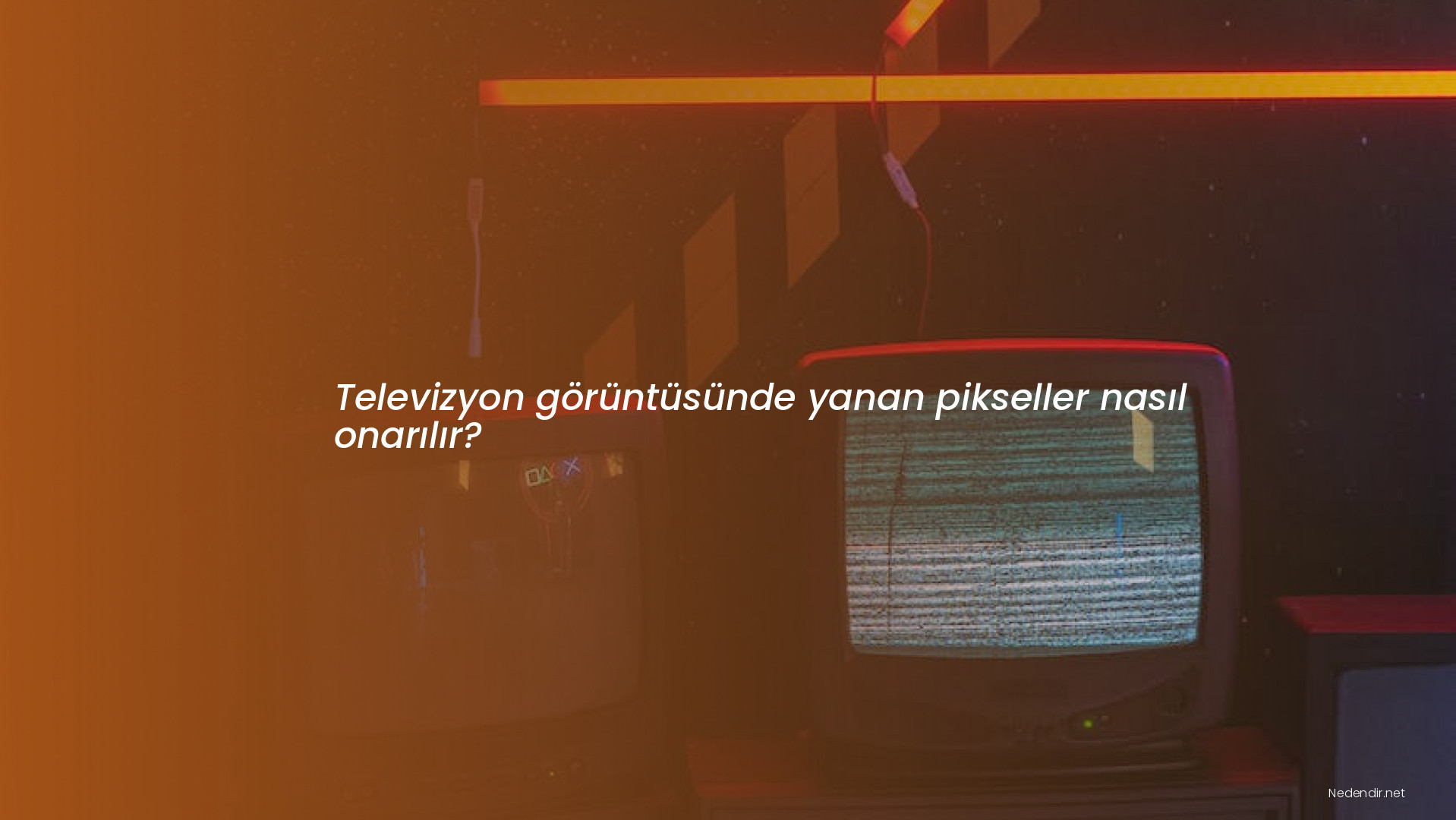 Televizyon görüntüsünde yanan pikseller nasıl onarılır?