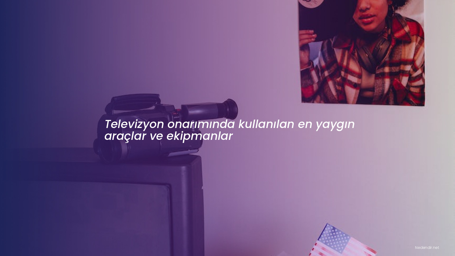 Televizyon onarımında kullanılan en yaygın araçlar ve ekipmanlar