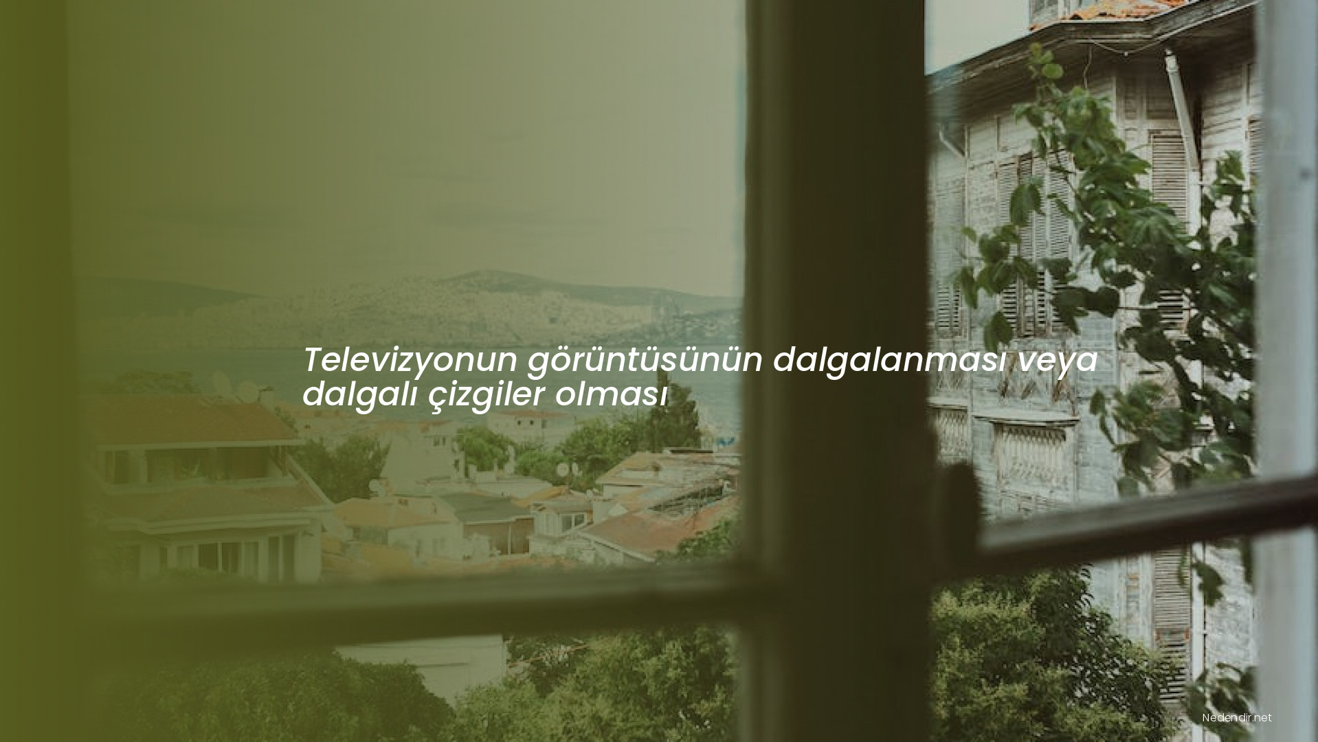 Televizyonun görüntüsünün dalgalanması veya dalgalı çizgiler olması
