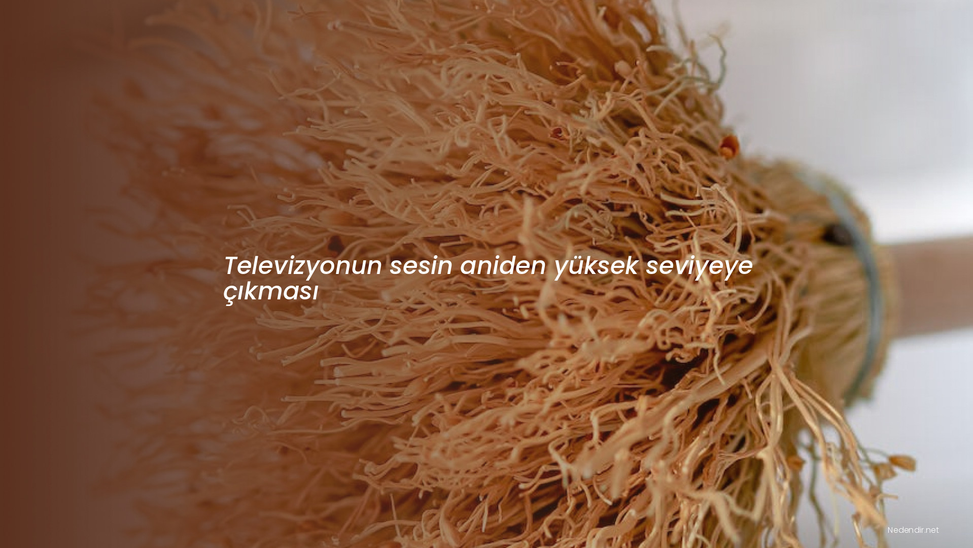 Televizyonun sesin aniden yüksek seviyeye çıkması