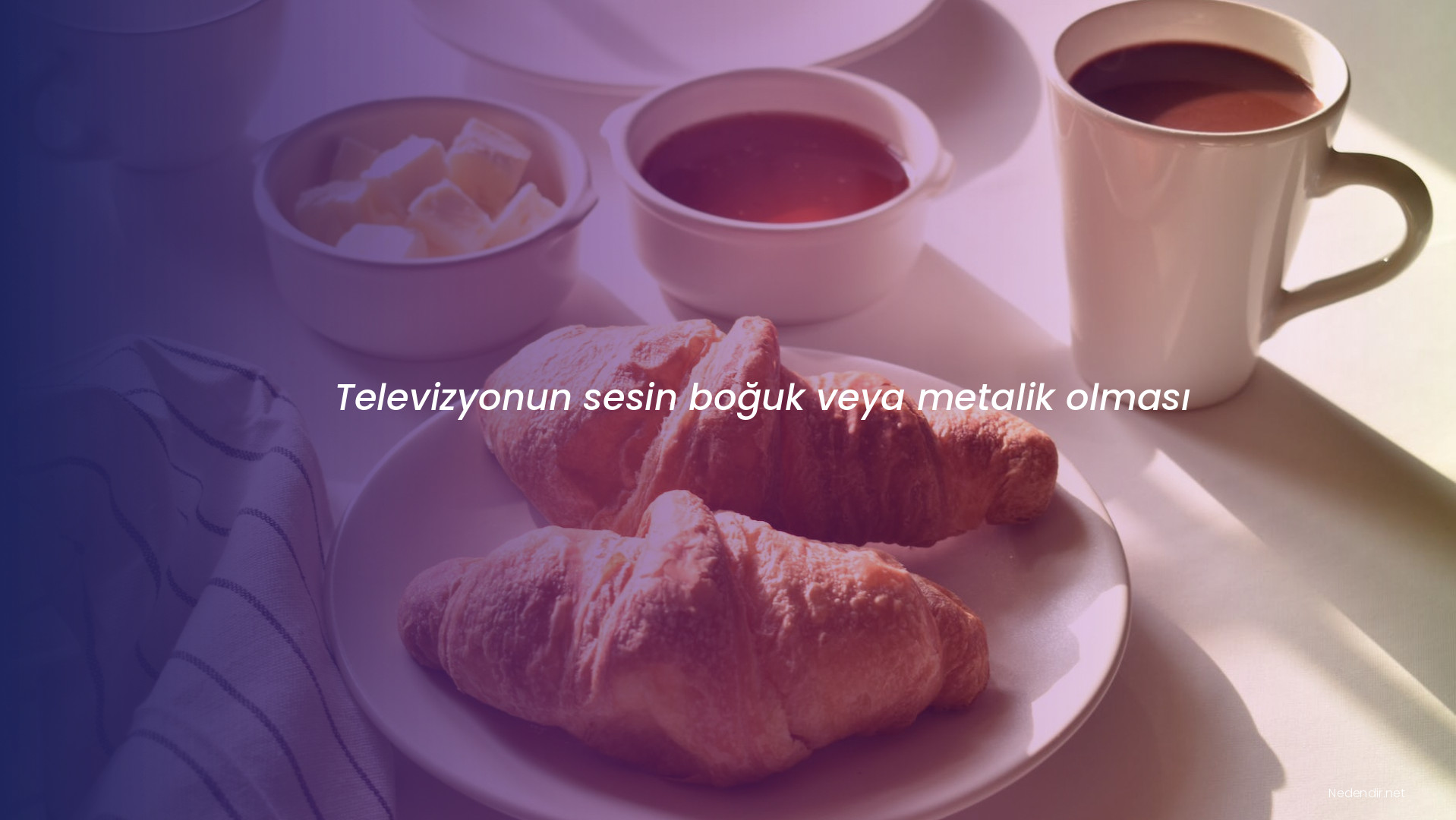 Televizyonun sesin boğuk veya metalik olması