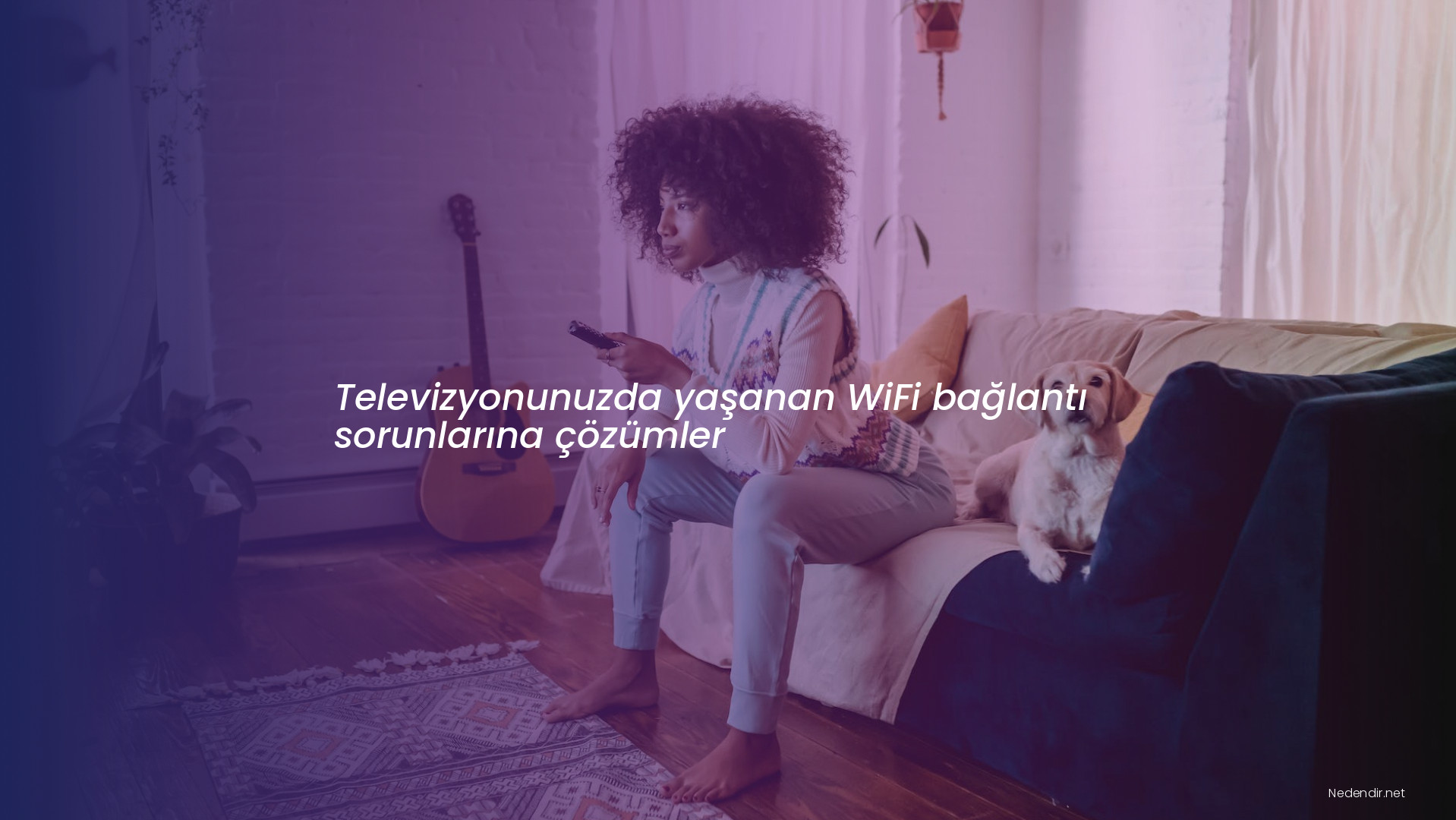 Televizyonunuzda yaşanan WiFi bağlantı sorunlarına çözümler