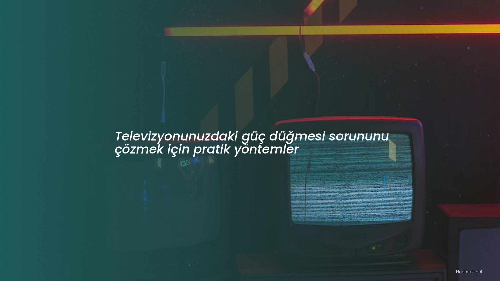 Televizyonunuzdaki güç düğmesi sorununu çözmek için pratik yöntemler
