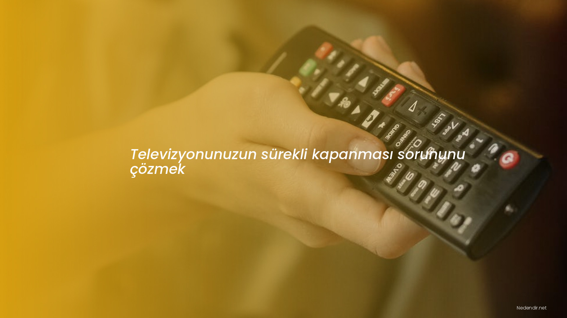 Televizyonunuzun sürekli kapanması sorununu çözmek