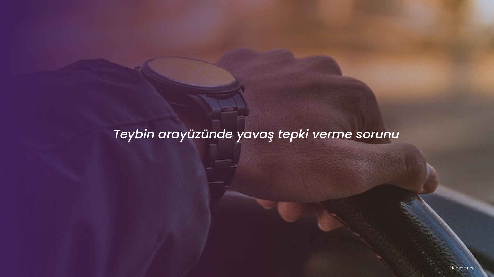 Teybin arayüzünde yavaş tepki verme sorunu