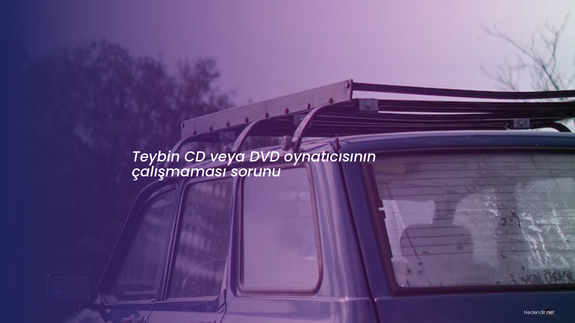 Teybin CD veya DVD oynatıcısının çalışmaması sorunu