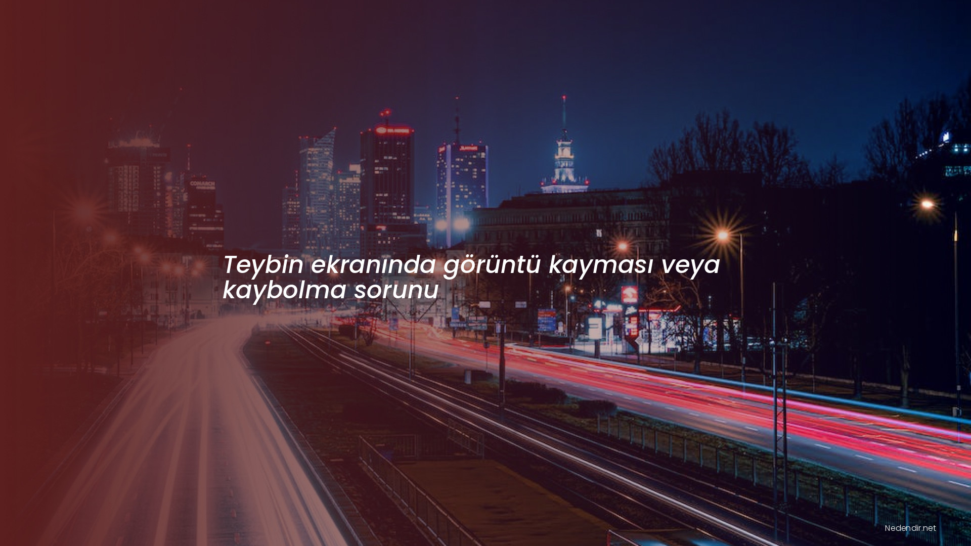 Teybin ekranında görüntü kayması veya kaybolma sorunu