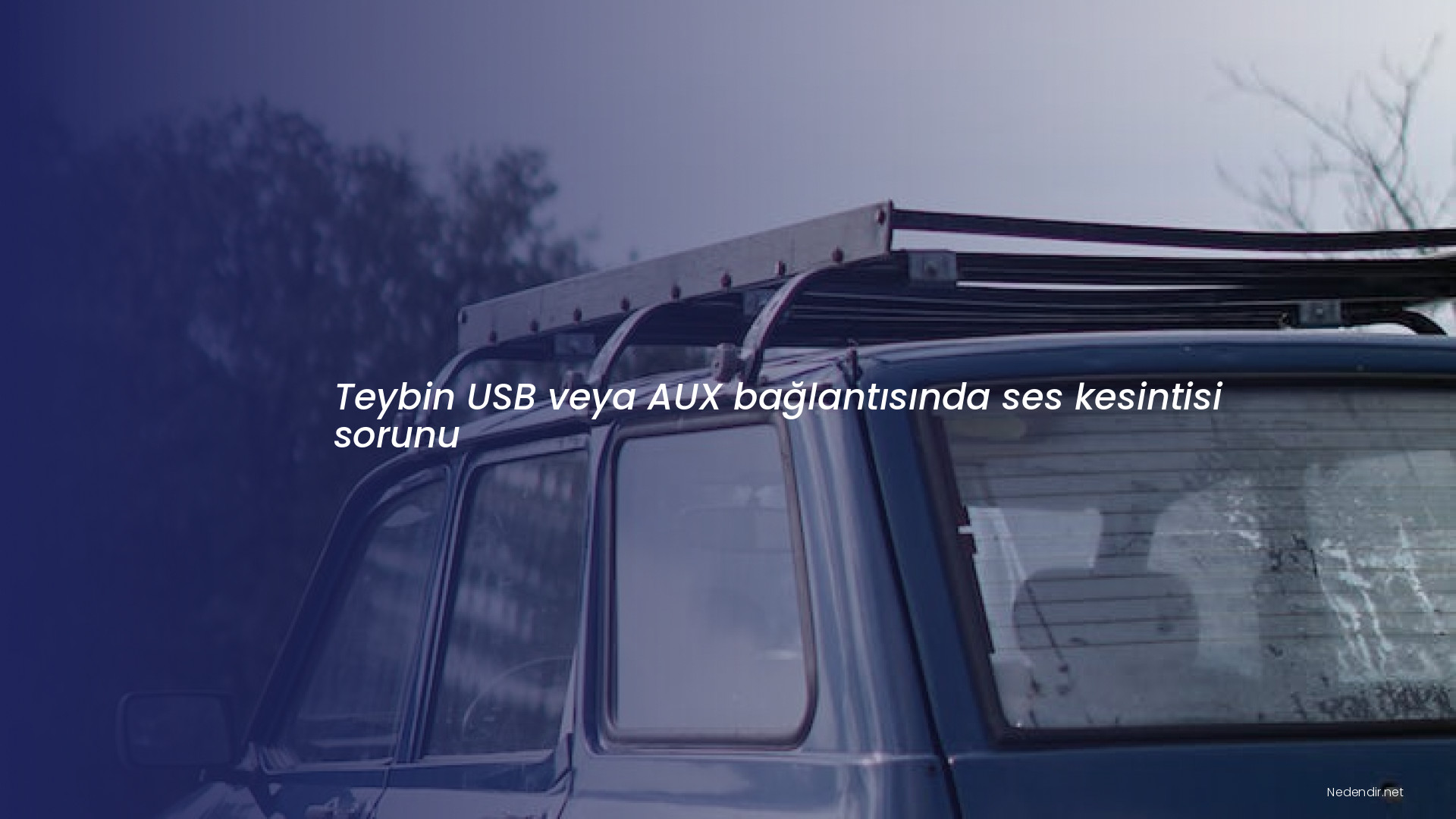 Teybin USB veya AUX bağlantısında ses kesintisi sorunu