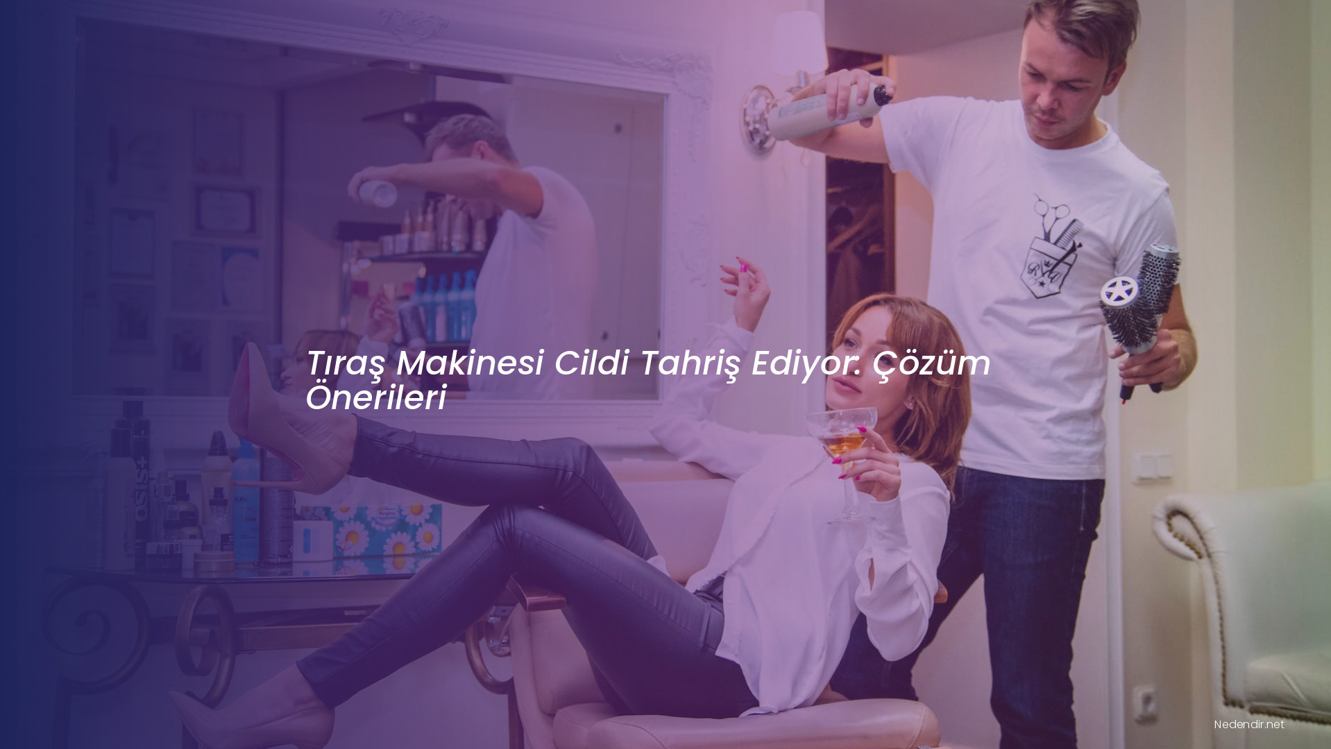 Tıraş Makinesi Cildi Tahriş Ediyor: Çözüm Önerileri