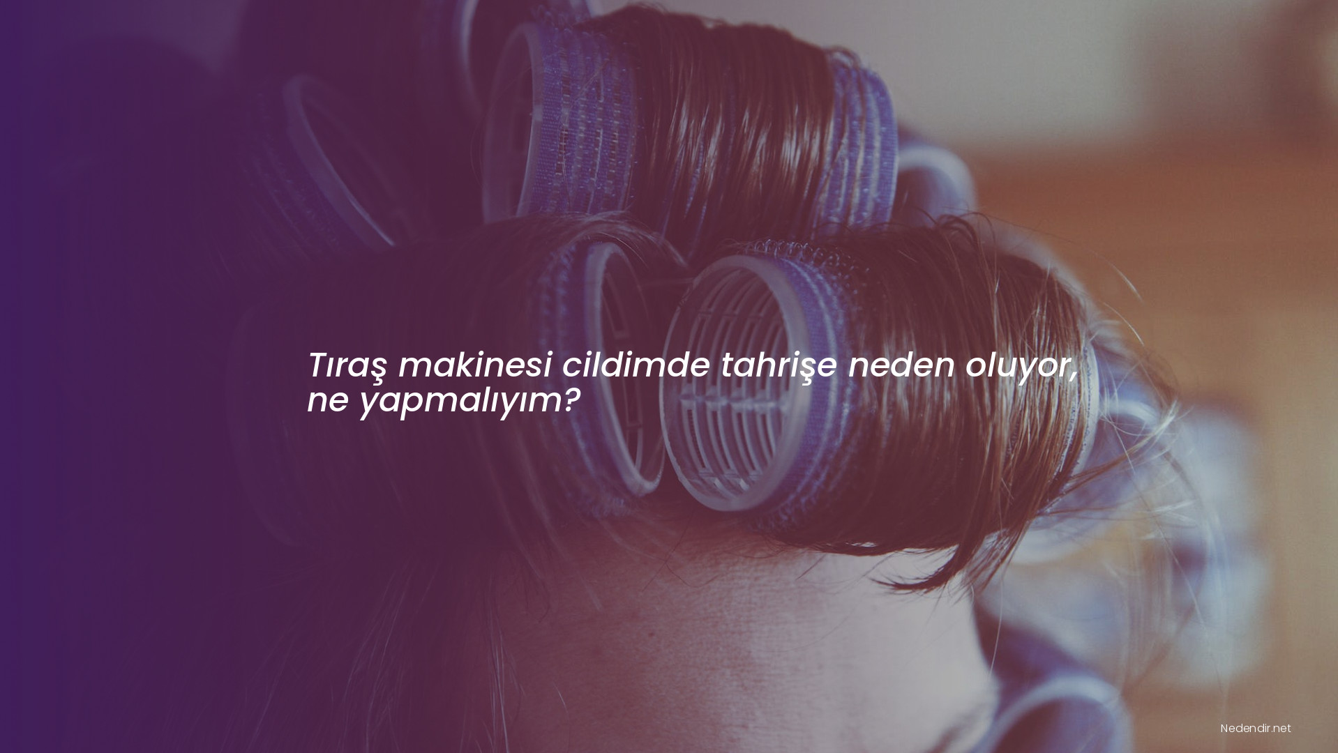 Tıraş makinesi cildimde tahrişe neden oluyor, ne yapmalıyım?