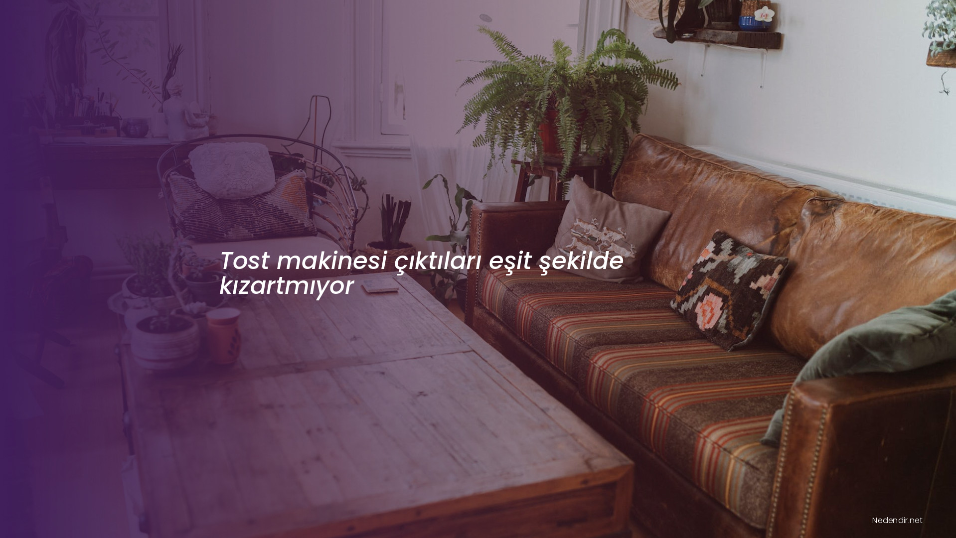 Tost makinesi çıktıları eşit şekilde kızartmıyor