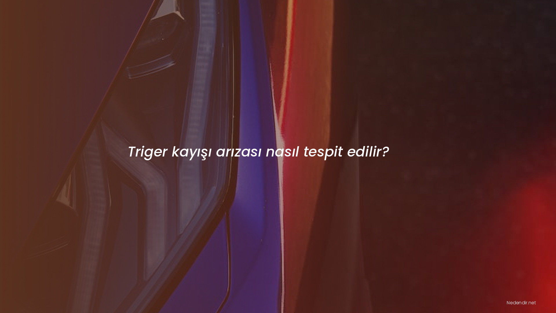 Triger kayışı arızası nasıl tespit edilir?