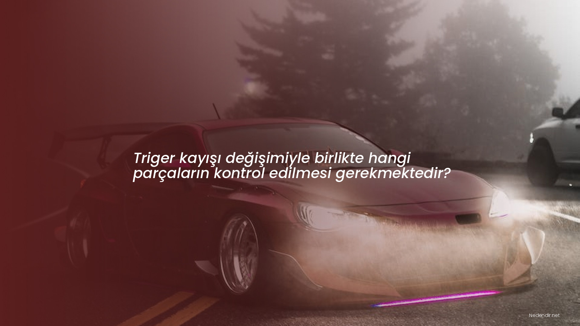 Triger kayışı değişimiyle birlikte hangi parçaların kontrol edilmesi gerekmektedir?