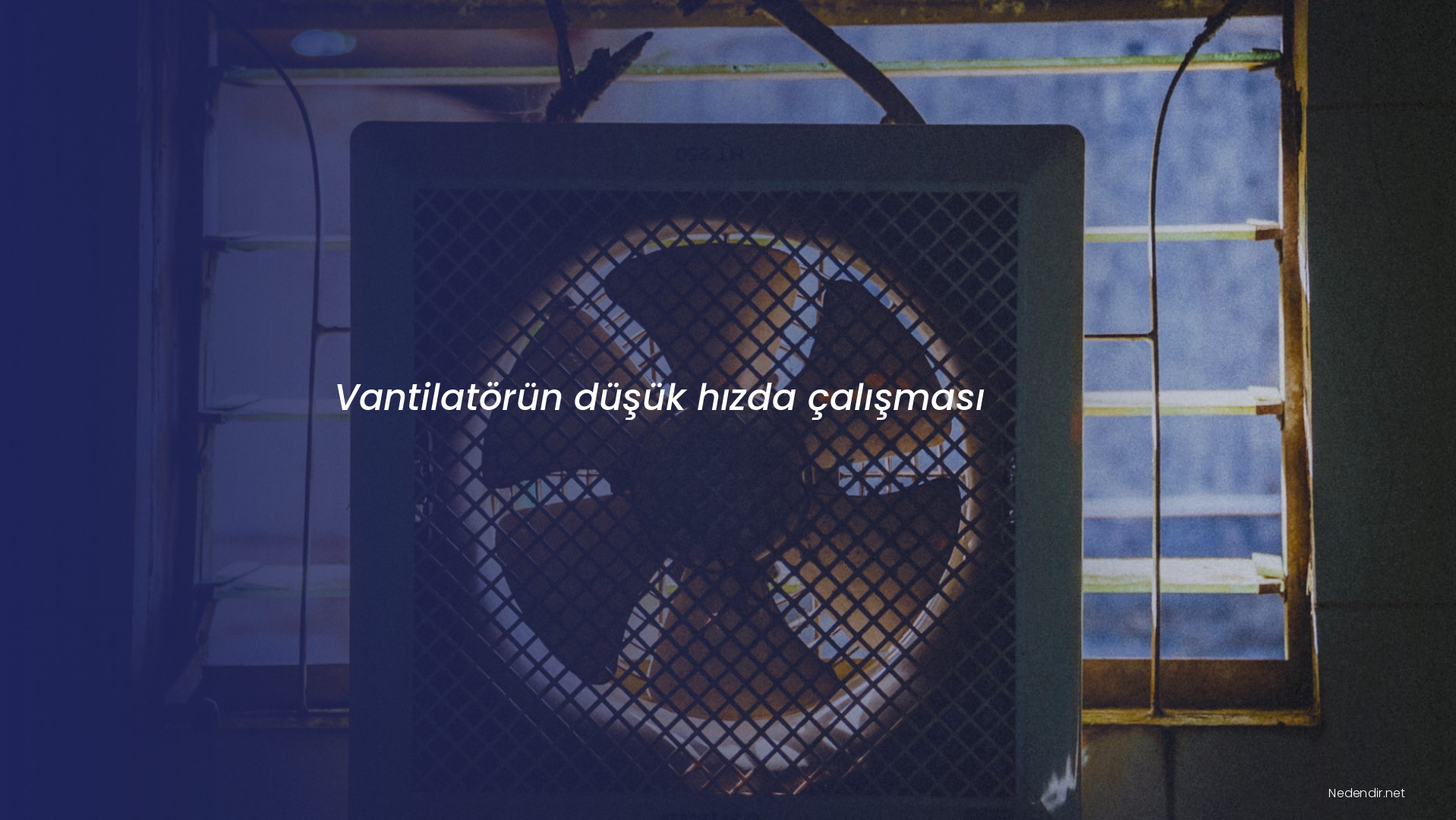 Vantilatörün düşük hızda çalışması