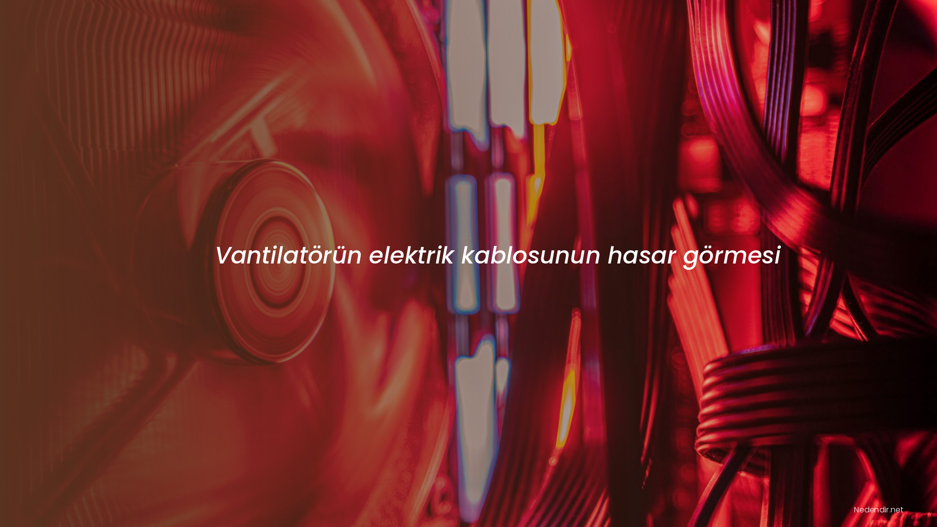 Vantilatörün elektrik kablosunun hasar görmesi