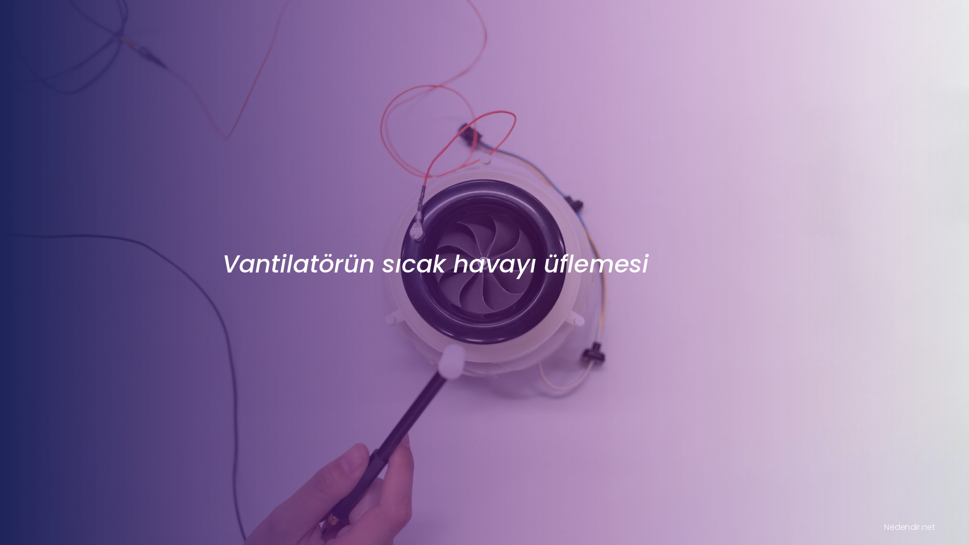 Vantilatörün sıcak havayı üflemesi