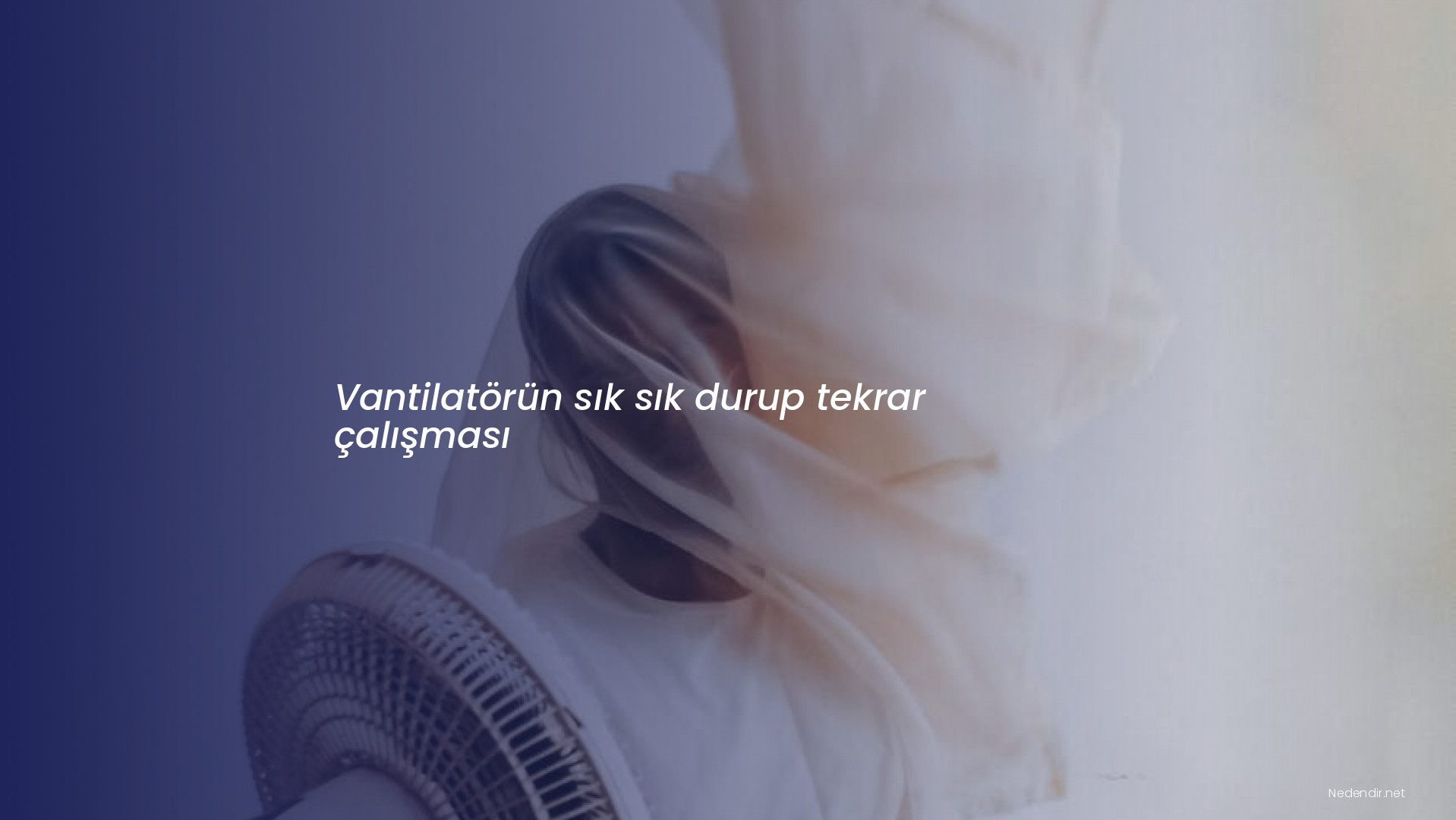 Vantilatörün sık sık durup tekrar çalışması