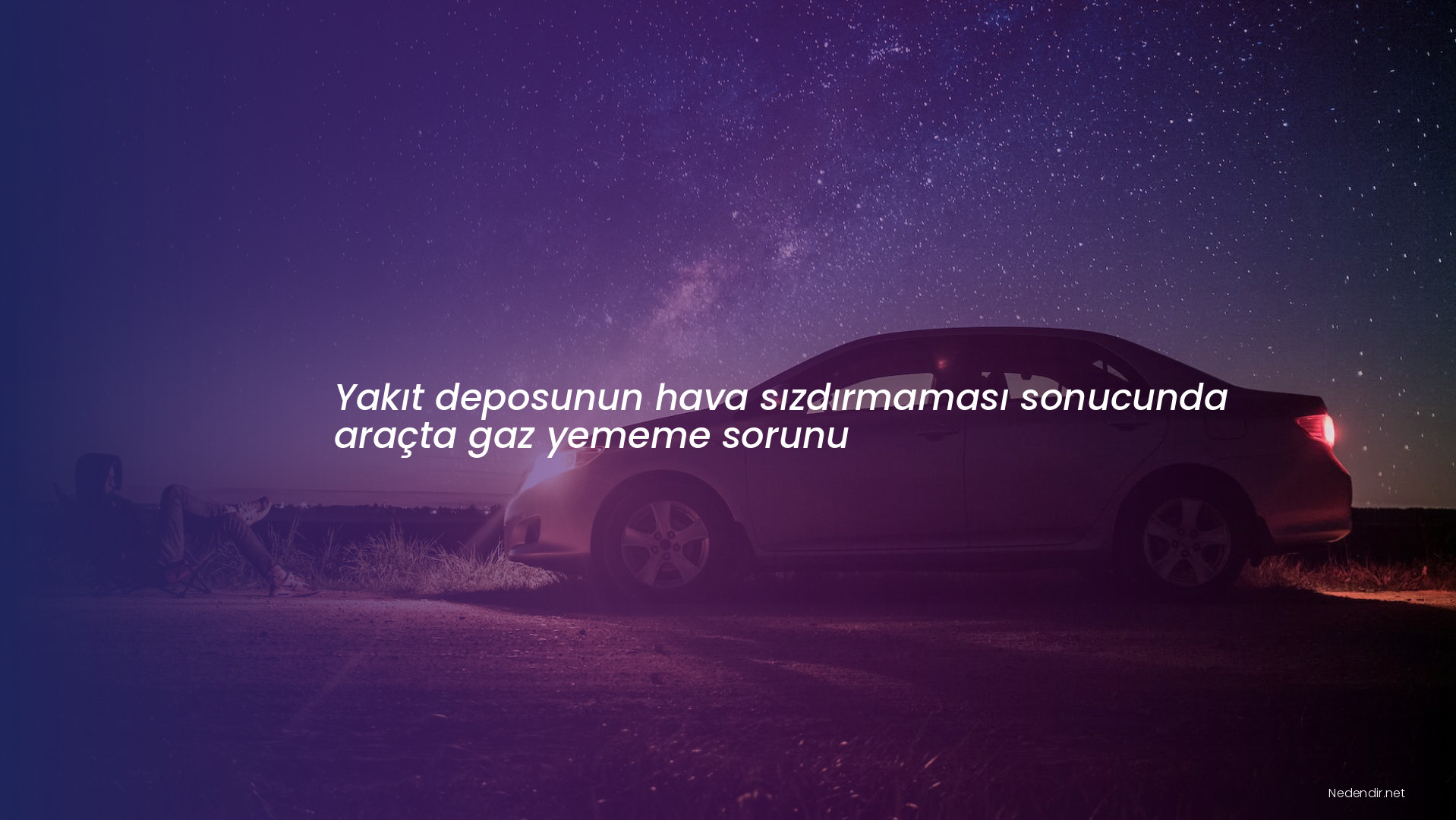 Yakıt deposunun hava sızdırmaması sonucunda araçta gaz yememe sorunu