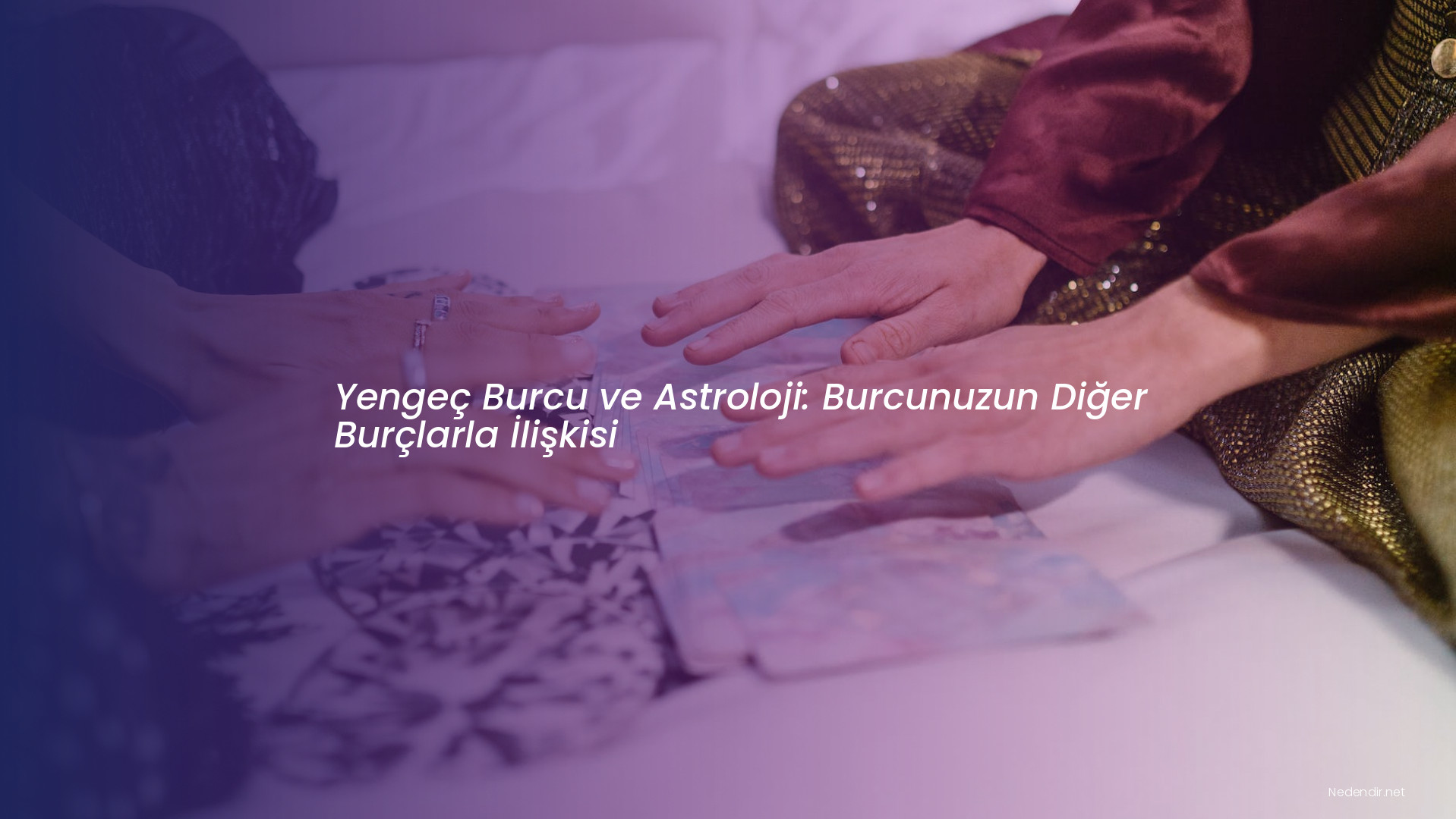Yengeç Burcu ve Astroloji: Burcunuzun Diğer Burçlarla İlişkisi