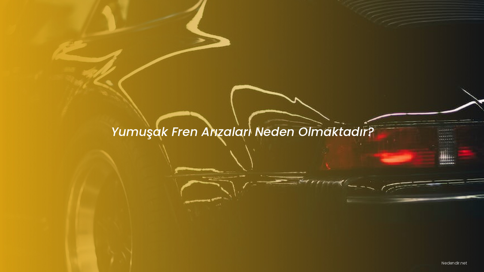 Yumuşak Fren Arızaları Neden Olmaktadır?